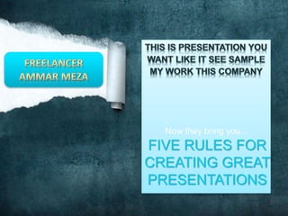 Now they bring you…
FIVE RULES FOR
CREATING GREAT
PRESENTATIONS
 