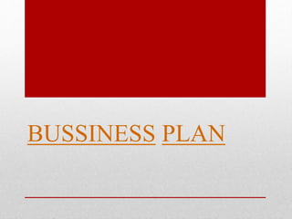 BUSSINESS PLAN
 