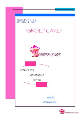 BUSINESS PLAN
“SNOEP CAKE”
Created by :
ANITA DIANA SARI
1310531001
AKUNTANSI
UNIVERSITAS ANDALAS
 