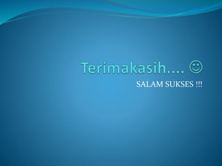 SALAM SUKSES !!!
 