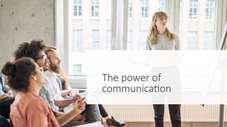 The power of
communication
 