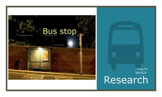 Bus stop



                Liting Yu
                0695629

           Research
 