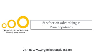 Bus Station Advertising in
Visakhapatnam
visit us www.organizedoutdoor.com
 