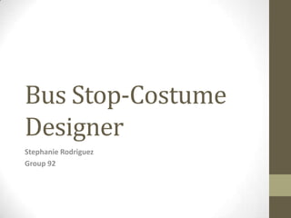 Bus Stop-Costume
Designer
Stephanie Rodriguez
Group 92

 