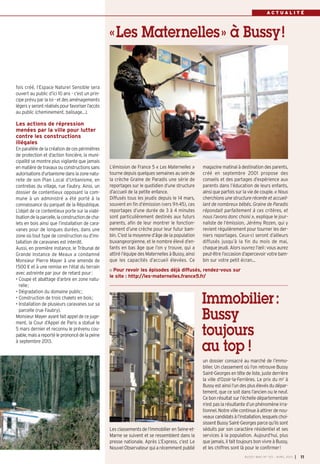 ACTUALITÉ




                                                   « Les Maternelles » à Bussy !


fois créé, l’Espace Naturel Sensible sera
ouvert au public d’ici 10 ans - c’est un prin-
cipe prévu par la loi - et des aménagements
légers y seront réalisés pour favoriser l’accès
au public (cheminement, balisage…).

Les actions de répression
menées par la ville pour lutter
contre les constructions
illégales
En parallèle de la création de ces périmètres
de protection et d’action foncière, la muni-
cipalité se montre plus vigilante que jamais
en matière de travaux ou constructions sans        L’émission de France 5 « Les Maternelles »       magazine matinal à destination des parents,
autorisations d’urbanisme dans la zone natu-       tourne depuis quelques semaines au sein de       créé en septembre 2001 propose des
relle de son Plan Local d’Urbanisme, en            la crèche Graine de Paradis une série de         conseils et des partages d’expérience aux
contrebas du village, rue Faubry. Ainsi, un        reportages sur le quotidien d’une structure      parents dans l’éducation de leurs enfants,
dossier de contentieux opposant la com-            d’accueil de la petite enfance.                  ainsi que parfois sur la vie de couple. « Nous
mune à un administré a été porté à la              Diffusés tous les jeudis depuis le 14 mars,      cherchions une structure récente et accueil-
connaissance du parquet de la République.          souvent en fin d’émission (vers 9 h 45), ces     lant de nombreux bébés. Graine de Paradis
L’objet de ce contentieux porte sur la viabi-      reportages d’une durée de 3 à 4 minutes          répondait parfaitement à ces critères, et
lisation de la parcelle, la construction de cha-   sont particulièrement destinés aux futurs        nous l’avons donc choisi », explique le jour-
lets en bois ainsi que l’installation de cara-     parents, afin de leur montrer le fonction-       naliste de l’émission, Jérémy Rozen, qui y
vanes pour de longues durées, dans une             nement d’une crèche pour leur futur bam-         revient régulièrement pour tourner les der-
zone où tout type de construction ou d’ins-        bin. C’est la moyenne d’âge de la population     niers reportages. Ceux-ci seront d’ailleurs
tallation de caravanes est interdit.               buxangeorgienne, et le nombre élevé d’en-        diffusés jusqu’à la fin du mois de mai,
Aussi, en première instance, le Tribunal de        fants en bas âge que l’on y trouve, qui a        chaque jeudi. Alors ouvrez l’œil: vous aurez
Grande Instance de Meaux a condamné                attiré l’équipe des Maternelles à Bussy, ainsi   peut-être l’occasion d’apercevoir votre bam-
Monsieur Pierre Mayer à une amende de              que les capacités d’accueil élevées. Ce          bin sur votre petit écran…
1500 € et à une remise en l‘état du terrain
                                                     Pour revoir les épisodes déjà diffusés, rendez-vous sur
avec astreinte par jour de retard pour:
                                                   le site : http://les-maternelles.france5.fr/
• Coupe et abattage d’arbre en zone natu-
  relle;
• Dégradation du domaine public;
• Construction de trois chalets en bois;
• Installation de plusieurs caravanes sur sa                                                        Immobilier:
  parcelle (rue Faubry).
Monsieur Mayer ayant fait appel de ce juge-
ment, la Cour d’Appel de Paris a statué le
                                                                                                    Bussy
5 mars dernier et reconnu le prévenu cou-
pable, mais a reporté le prononcé de la peine
à septembre 2013.
                                                                                                    toujours
                                                                                                    au top !
                                                                                                    un dossier consacré au marché de l’immo-
                                                                                                    bilier. Un classement où l’on retrouve Bussy
                                                                                                    Saint-Georges en tête de liste, juste derrière
                                                                                                    la ville d’Ozoir-la-Ferrières. Le prix du m2 à
                                                                                                    Bussy est ainsi l’un des plus élevés du dépar-
                                                                                                    tement, que ce soit dans l’ancien ou le neuf.
                                                                                                    Ce bon résultat sur l’échelle départementale
                                                                                                    n’est pas la résultante d’un phénomène irra-
                                                                                                    tionnel. Notre ville continue à attirer de nou-
                                                                                                    veaux candidats à l’installation, lesquels choi-
                                                                                                    sissent Bussy Saint-Georges parce qu’ils sont
                                                   Les classements de l’immobilier en Seine-et-     séduits par son caractère résidentiel et ses
                                                   Marne se suivent et se ressemblent dans la       services à la population. Aujourd’hui, plus
                                                   presse nationale. Après L’Express, c’est Le      que jamais, il fait toujours bon vivre à Bussy,
                                                   Nouvel Observateur qui a récemment publié        et les chiffres sont là pour le confirmer!
                                                                                                                           BU SSY MAG N° 153 - AVRIL 201 3   I 11
 