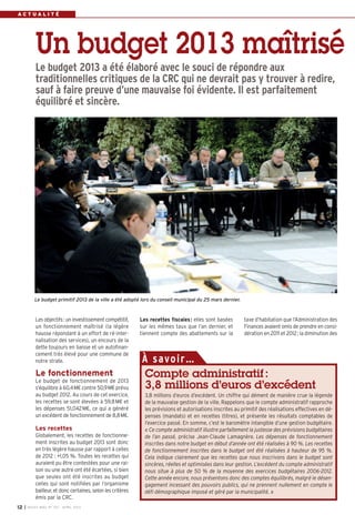 ACTUALITÉ




           Un budget 2013 maîtrisé
           Le budget 2013 a été élaboré avec le souci de répondre aux
           traditionnelles critiques de la CRC qui ne devrait pas y trouver à redire,
           sauf à faire preuve d’une mauvaise foi évidente. Il est parfaitement
           équilibré et sincère.




          Le budget primitif 2013 de la ville a été adopté lors du conseil municipal du 25 mars dernier.



           Les objectifs: un investissement compétitif,      Les recettes fiscales : elles sont basées       taxe d’habitation que l’Administration des
           un fonctionnement maîtrisé (la légère             sur les mêmes taux que l’an dernier, et         Finances avaient omis de prendre en consi-
           hausse répondant à un effort de ré-inter-         tiennent compte des abattements sur la          dération en 2011 et 2012 ; la diminution des
           nalisation des services), un encours de la
           dette toujours en baisse et un autofinan-
           cement très élevé pour une commune de
           notre strate.                                     À savo i r…
           Le fonctionnement
           Le budget de fonctionnement de 2013
                                                              Compte administratif :
           s’équilibre à 60,4M€ contre 50,9M€ prévu           3,8 millions d’euros d’excédent
           au budget 2012. Au cours de cet exercice,           3,8 millions d’euros d’excédent. Un chiffre qui dément de manière crue la légende
           les recettes se sont élevées à 59,8 M€ et           de la mauvaise gestion de la ville. Rappelons que le compte administratif rapproche
           les dépenses 51,042 M€, ce qui a généré             les prévisions et autorisations inscrites au primitif des réalisations effectives en dé-
           un excédent de fonctionnement de 8,8M€.             penses (mandats) et en recettes (titres), et présente les résultats comptables de
                                                               l’exercice passé. En somme, c’est le baromètre intangible d’une gestion budgétaire.
           Les recettes                                        « Ce compte administratif illustre parfaitement la justesse des prévisions budgétaires
           Globalement, les recettes de fonctionne-            de l’an passé, précise Jean-Claude Lamagnère. Les dépenses de fonctionnement
           ment inscrites au budget 2013 sont donc             inscrites dans notre budget en début d’année ont été réalisées à 90 %. Les recettes
           en très légère hausse par rapport à celles          de fonctionnement inscrites dans le budget ont été réalisées à hauteur de 95 %.
           de 2012 : +1,05 %. Toutes les recettes qui          Cela indique clairement que les recettes que nous inscrivons dans le budget sont
           auraient pu être contestées pour une rai-           sincères, réelles et optimisées dans leur gestion. L’excédent du compte administratif
           son ou une autre ont été écartées, si bien          nous situe à plus de 50 % de la moyenne des exercices budgétaires 2006-2012.
           que seules ont été inscrites au budget              Cette année encore, nous présentons donc des comptes équilibrés, malgré le désen-
           celles qui sont notifiées par l’organisme           gagement incessant des pouvoirs publics, qui ne prennent nullement en compte le
           bailleur, et donc certaines, selon les critères     défi démographique imposé et géré par la municipalité. »
           émis par la CRC.
12   I BUSSY MAG N° 153 - AVR IL 2013
 