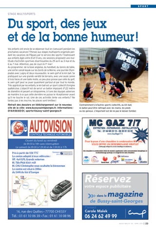 SPORT


STAGE MULTISPORTS




Du sport, des jeux
et de la bonne humeur !
Vos enfants ont envie de se dépenser tout en s’amusant pendant les
prochaines vacances ? Pensez aux stages multisports organisés pen-
dant les vacances de Pâques par le service des sports ! S’adressant
aux enfants âgés entre 8 et 13 ans, ces sessions proposent une mul-
titude d’activités sportives divertissantes du 29 avril au 3 mai et du
6 au 7 mai. Attention, pas de cours le 1er mai !
Au programme : de la boxe anglaise, du handball, du tennis de table,
une sortie canoë-kayak sur les bords de la Marne, une journée Olym-
piades avec Lagny et deux nouveautés : le swin golf et le kin ball. Se
pratiquant sur une grande variété de terrains, avec une seule canne
à trois faces et une balle molle, un peu plus grosse que celle du golf,
le swin golf peut se jouer quasiment partout et par tout le monde.
Très apprécié par les enfants, le kin ball est un sport collectif d’origine
québécoise. L’objectif est de servir un ballon imposant d’1,22 mètre
de diamètre et pesant un kilogramme, à l’une des équipes adverses
de manière à ce que cette dernière ne puisse le réceptionner avant
qu’il ne touche le sol. Une de ces activités tente vos enfants ? Ne
tardez pas à les inscrire, les places sont limitées !
Retrait des dossiers en téléchargement sur le nouveau                         Contrairement à d’autres sports collectifs, au kin ball,
site de la ville : www.bussysaintgeorges.fr. Informations :                   le ballon peut être rattrapé avec les mains, les pieds
01 64 66 60 01, sports@bussy-saint-georges.fr                                 ou les genoux. L’important est de ne pas le laisser tomber.




                                                                                                                       BU SSY MAG N° 153 - AVRIL 201 3   I 23
 