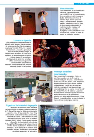 EN IMAGES


                                                                  French cousines
                                                                  Drôle d’ambiance, ou plutôt ambiance
                                                                  très drôle à la médiathèque le
                                                                  mercredi 27 février en compagnie des
                                                                  deux comédiennes de la compagnie
                                                                  2si2la, Clémentine Serpereau et
                                                                  Caroline Rojat, dans le spectacle
                                                                  French Cousines. Comme le titre le
                                                                  suggère, elles interprètent les rôles
                                                                  de deux cousines passionnées de
                                                                  rock’n’roll, certes, mais qui ont
                                                                  quelques fâcheux points de
                                                                  divergence sur le sujet. Le face-à-face
                                                                  qui en découle a permis au public de
                                                                  passer un savoureux moment…



              Lionceau et fripouille
  On ne présente plus Nadège Paineau et
 Richard Guillo, les deux maîtres d’œuvre
  de la compagnie Flac Floc. Leur cabaret
 magique présenté le 23 février à la salle
  Maurice-Koehl a plongé les spectateurs
      dans un univers proche du cirque de
l’ancien temps. Au menu: du clown muet
 expressif, de la musique pour accordéon
          et voix, des portés acrobatiques
  esthétiques, de la contorsion parodique
        et des costumes extravagants. Un
           univers tout à la fois grotesque,
émouvant, poétique, esthétique, ponctué
          de magie visuelle et de musique.


                                                         Printemps des Poètes
                                                         dans les écoles
                                                         Dans le cadre du Printemps des Poètes, et
                                                         avant la grande journée du 23 mars, la
                                                         comédienne Cyrille Denante a animé dans les
                                                         écoles de la ville des ateliers sur le thème de la
                                                         « voix du poème ». Cyrille Denante est ainsi
                                                         intervenue dans trois écoles de la ville aux
                                                         cotés des enseignants pour apprendre aux
                                                         enfants à interpréter un poème, trouver le goût
                                                         des mots et l’aisance de la scène. Les jeunes
                                                         écoliers se sont adonnés au plaisir de la poésie,
                                                         armés de leur texte et de leurs talents
                                                         d’interprètes. Avec beaucoup d’humour, Cyrille
                                                         Denante a réussi à motiver les plus timides et à
                                                         transmettre sa passion pour la scène.


  Exposition de broderie à la pagode
          Merveilles de la broderie: c’est le titre de
 l’exposition mise en place à la pagode taïwanaise
du Fo Guang Shan jusqu’au 16 juin prochain. Cette
    exposition inclut 42 œuvres de Yao Hong Ying,
célèbre artiste brodeuse de la Chine continentale,
    originaire de Suzhou. Celle-ci a connu le Grand
      Maître Hsing-yun lors d’une visite au siège du
 Fo Guang Shan à Taïwan. Chaque œuvre exposée
         à Bussy fait ainsi partie de la collection du
Fo Guang Shan Taïwan, qui comprend des natures
     mortes, des fleurs et oiseaux, des tableaux de
     paysages à l’huile reproduits en broderie et de
    nombreux portraits permettant d’apprécier les
             techniques ancestrales de la broderie.

                                                                                      BU SSY MAG N° 1 53 - AVRIL 201 3   I 5
 