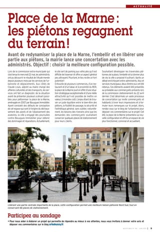 A C T U A L I T É
BUSSY MAG N° 155 - JUIN 2013 I 9
Lors de la commission extra-municipale qui
s’esttenuelemercredi22mai,lesadministrés
ontpudécouvrirlerésultatdel’étudemenée
depuisplusieursmoisparlesservicesdel’ur-
banisme et déplacements. Aux côtés de
Claude Louis, adjoint au maire chargé des
affairesculturellesetdestransports,lesser-
vices ont fait un diagnostic de la situation
avant de présenter plusieurs scénarii possi-
bles pour piétonniser la place de la Marne,
aménagéeen2007parBouyguesImmobilier.
Ayant constaté des défauts de conception
decetespacequisontàl’originedudéchaus-
sement des pavés et de l’abaissement des
avaloires, la ville a engagé des poursuites
contre Bouygues Immobilier pour obtenir
desdommagesetréparations.Actuellement,
le site sert de parking aux véhicules qu’il est
difficiledetraverseretoffreunaspectgénéral
peuattrayant.Pourtant,lelieurecèleunfort
potentiel!
Entourée de plusieurs commerces, d’un res-
taurant et d’un tabac et à proximité du RER,
laplacedelaMarnejouiteneffetd’unesitua-
tionstratégiqueexceptionnelleetd’uneréelle
attractivité qu’il est possible de mettre en
valeur,àmoindrecoût.L’enjeuétantdetrou-
ver un juste équilibre entre le bien-être des
piétons, la fluidité de passage, la sécurité et
l’esthétique général, sans oublier, naturelle-
ment, les besoins des riverains ainsi que les
demandes des commerçants souhaitant
conserverquelquesplacesdestationnement
pour leurs clients.
Souhaitant développer les traversées pié-
tonnesdelaplace,l’embelliretluidonnerplus
de vie, la ville a proposé 4 scénarii. Après un
débat enrichissant entre administrés, élus et
servicesmunicipaux,deuxd’entreeuxontété
retenus. Ces éléments avaient été présentés
au préalable aux commerçants présents lors
de la commission stationnement du 22 avril
dernier. C’est désormais un vaste processus
de concertation qui invite commerçants et
habitants à livrer leurs impressions et à for-
muler leurs remarques sur le projet. Alors,
rendez vous sur le blog de l’urbanisme pour
déposer vos commentaires sur le projet! Cet
été, la place de la Marne présentera sa nou-
velleconfigurationetoffriraunespacedevie
plus fonctionnel, convivial et accueillant.
Avant de redynamiser la place de la Marne, l’embellir et en libérer une
partie aux piétons, la mairie lance une concertation avec les
administrés. Objectif : choisir la meilleure configuration possible.
Place de la Marne:
les piétons regagnent
du terrain!
Participez au sondage
• Pour nous aider à élaborer un projet qui permette de répondre au mieux à vos attentes, nous vous invitons à donner votre avis et
déposer vos commentaires sur le blog urbabussy.fr.
Libérant une partie centrale importante de la place, cette configuration permet une meilleure liaison piétonne Nord Sud, tout en
conservant 66 places de stationnement.
 