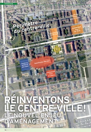 D O S S I E R
l
I BUSSY MAG N° 157 - SEPTEMBRE 201314
LE NOUVEL ENJEU
D’AMÉNAGEMENT
RÉINVENTONS
LE CENTRE-VILLE!
Avenue du Général-De-Gaulle
BoulevarddeLagny
Travaux et
gestion du
parc relais
Aménagement
Place
de la Marne
Requalification
Grand Place
Requalification
Place
des Foires
Requalification
Square
Jacques-Prévert
Marché
du soir,
Square
Vitlina
Périmètre
du centre-ville
Requalification Pôle Gare
BUSSY 157_Mise en page 1 02/09/13 16:59 Page14
 