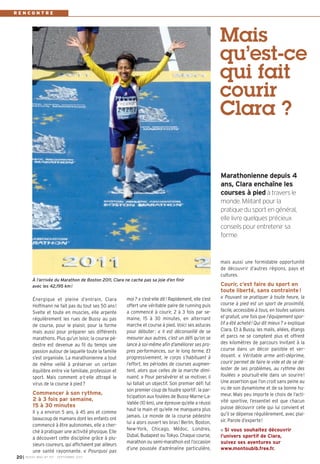 I BUSSY MAG N° 157 - SEPTEMBRE 201320
R E N C O N T R E
moi? » s’est-elle dit! Rapidement, elle s’est
offert une véritable paire de running puis
a commencé à courir, 2 à 3 fois par se-
maine, 15 à 30 minutes, en alternant
marche et course à pied. Voici ses astuces
pour débuter: « Il est déconseillé de se
mesurer aux autres, c’est un défi qu’on se
lance à soi-même afin d’améliorer ses pro-
pres performances, sur le long terme. Et
progressivement, le corps s’habituant à
l’effort, les périodes de courses augmen-
tent, alors que celles de la marche dimi-
nuent. » Pour persévérer et se motiver, il
lui fallait un objectif. Son premier défi fut
son premier coup de foudre sportif: la par-
ticipation aux foulées de Bussy-Marne-La-
Vallée (10 km), une épreuve qu’elle a réussi
haut la main et qu’elle ne manquera plus
jamais. Le monde de la course pédestre
lui a alors ouvert les bras! Berlin, Boston,
New-York, Chicago, Médoc, Londres,
Dubaï, Budapest ou Tokyo. Chaque course,
marathon ou semi-marathon est l’occasion
d’une poussée d’adrénaline particulière,
mais aussi une formidable opportunité
de découvrir d’autres régions, pays et
cultures.
Courir, c’est faire du sport en
toute liberté, sans contrainte!
« Pouvant se pratiquer à toute heure, la
course à pied est un sport de proximité,
facile, accessible à tous, en toutes saisons
et gratuit, une fois que l’équipement spor-
tif a été acheté! Qui dit mieux? » explique
Clara. Et à Bussy, les mails, allées, étangs
et parcs ne se comptent plus et offrent
des kilomètres de parcours invitant à la
course dans un décor paisible et ver-
doyant. « Véritable arme anti-déprime,
courir permet de faire le vide et de se dé-
lester de ses problèmes, au rythme des
foulées » poursuit-elle dans un sourire!
Une assertion que l’on croit sans peine au
vu de son dynamisme et de sa bonne hu-
meur. Mais peu importe le choix de l’acti-
vité sportive, l’essentiel est que chacun
puisse découvrir celle qui lui convient et
qu’il se dépense régulièrement, avec plai-
sir. Parole d’experte!
Si vous souhaitez découvrir
l’univers sportif de Clara,
suivez ses aventures sur
www.montoubib.free.fr.
Énergique et pleine d’entrain, Clara
Hoffmann ne fait pas du tout ses 50 ans!
Svelte et toute en muscles, elle arpente
régulièrement les rues de Bussy au pas
de course, pour le plaisir, pour la forme
mais aussi pour préparer ses différents
marathons. Plus qu’un loisir, la course pé-
destre est devenue au fil du temps une
passion autour de laquelle toute la famille
s’est organisée. La marathonienne a tout
de même veillé à préserver un certain
équilibre entre vie familiale, profession et
sport. Mais comment a-t-elle attrapé le
virus de la course à pied?
Commencer à son rythme,
2 à 3 fois par semaine,
15 à 30 minutes
Il y a environ 5 ans, à 45 ans et comme
beaucoup de mamans dont les enfants ont
commencé à être autonomes, elle a cher-
ché à pratiquer une activité physique. Elle
a découvert cette discipline grâce à plu-
sieurs coureurs, qui affichaient par ailleurs
une santé rayonnante. « Pourquoi pas
Mais
qu’est-ce
qui fait
courir
Clara ?
Marathonienne depuis 4
ans, Clara enchaîne les
courses à pied à travers le
monde. Militant pour la
pratique du sport en général,
elle livre quelques précieux
conseils pour entretenir sa
forme.
À l’arrivée du Marathon de Boston 2011, Clara ne cache pas sa joie d’en finir
avec les 42,195 km!
BUSSY 157_Mise en page 1 02/09/13 16:59 Page20
 