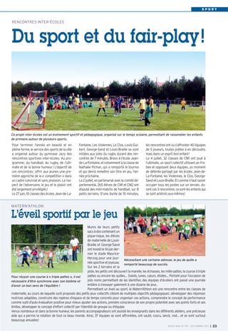 S P O R T
Fontaine, Les Violennes, Le Clos, Louis-Gui-
bert, George-Sand et Louis-Braille se sont
initiées aux joies du rugby durant des ren-
contres de 7 minutes. Bravo à l’école Jean-
de-La-Fontaine, et notamment à la classe de
Nathalie Pichon, qui a remporté le tournoi
et qui devra remettre son titre en jeu, l’an-
née prochaine.
Le2juillet,enpartenariataveclecomitédé-
partemental, 265 élèves de CM1 et CM2 ont
disputé des mini-matchs de handball, sur 8
petits terrains. D’une durée de 10 minutes,
les rencontres ont vu s’affronter 40 équipes
de 5 joueurs, toutes prêtes à en découdre,
mais dans un esprit bon enfant!
Le 4 juillet, 32 classes de CM1 ont joué à
l’ultimate, un sport collectif utilisant un fris-
bee et opposant deux équipes, un moment
de détente partagé par les écoles Jean-de-
La-Fontaine, les Violennes, le Clos, George-
SandetLouis-Braille.Etcommeilfautsavoir
occuper tous les postes sur un terrain, du-
rantces3rencontres,cesontlesenfantsqui
se sont arbitrés eux-mêmes!
Pour terminer l’année en beauté et en
pleine forme, le service des sports de la ville
a organisé autour du gymnase Jazy des
rencontres sportives inter-écoles. Au pro-
gramme: du handball, du rugby, de l’ulti-
mate et de la bonne humeur! L'objectif de
ces rencontres: offrir aux jeunes une pre-
mière approche de la « compétition » dans
un cadre convivial et sans pression. Le res-
pect de l’adversaire, le jeu et le plaisir ont
été largement privilégiés!
Le 27 juin, 10 classes des écoles Jean-de-La-
RENCONTRES INTER-ÉCOLES
Du sport et du fair-play!
BUSSY MAG N° 157 - SEPTEMBRE 2013 I 23
Munis de leurs petits
sacsàdoscontenantun
pique-nique, les élèves
de maternelle de Louis-
Braille et George-Sand
ontinvestile14juinder-
nier le stade Maurice-
Herzog pour une jour-
née sportive et joyeuse.
Sur les 2 terrains et la
piste, les petits ont découvert la marelle, les échasses, les mille-pattes, la course à triple
pattes ou encore les quilles… Soleils, lunes, cœurs, étoiles… Portant pour l’occasion de
jolis noms permettant de les identifier, des équipes d’écoliers ont passé une journée
entière à s’essayer gaiement à une dizaine de jeux.
Permettant un éveil au sport, le Matern’Athlon est une rencontre entre les classes de
maternelle, au cours de laquelle sont proposés des petits jeux collectifs ciblant de multiples objectifs pédagogiques: développer des réponses
motrices adaptées, construire des repères d'espace et de temps concrets pour organiser ces actions, comprendre le concept de performance
comme outil d'auto évaluation positive pour mieux ajuster ses actions, prendre conscience de son propre potentiel avec ses points forts et ses
limites, développer le concept d'effort collectif par l'identité de groupe ou d'équipe.
Venus nombreux et dans la bonne humeur, les parents accompagnateurs ont assisté les enseignants dans les différents ateliers, une précieuse
aide qui a permis la rotation de tout ce beau monde. Ainsi, 37 équipes se sont affrontées, ont sauté, couru, lancé, visé… et se sont surtout
beaucoup amusées!
MATERN'ATHLON
L’éveil sportif par le jeu
Nécessitant une certaine adresse, le jeu de quille a
remporté beaucoup de succès.
Ce projet inter-écoles est un événement sportif et pédagogique, organisé sur le temps scolaire, permettant de rassembler les enfants
de primaire autour de plusieurs sports.
Pour réussir une course à « triple pattes », il est
nécessaire d’être synchrone avec son binôme et
d’avoir un bon sens de l’équilibre !
BUSSY 157_Mise en page 1 02/09/13 17:00 Page23
 