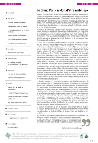 BUSSY MAG RÉALISATION: SERVICE COMMUNICATION, HÔTEL DE VILLE, PLACE DE LA MAIRIE, 77600 BUSSY SAINT-GEORGES TÉL.: 0164662424 DIRECTEUR DE
LA PUBLICATION: HUGUES RONDEAU DIRECTEUR DE LA COMMUNICATION: JOSEPHA GOUJON RÉDACTEURS: FABIEN JAMBART, SABAH BOUSHABA,
E-MEDI@ PHOTOGRAPHES: TOUT EN PHOTO 0687252300 ET MARINA CHEPTEA, BUSSY SAINT-GEORGES, E-MEDIA, DR MAQUETTE,MISEENPAGE:
E-MEDI@-0155620040 IMPRESSION:LEREVEILDELAMARNE DÉPÔTLÉGAL:SEPTEMBRE2013.ISSN:1284-1978.
Le Grand Paris se doit d’être ambitieux
4 EN IMAGES
8 ACTUALITÉ
• Rythmes scolaires: où en est-on?
• Les écoles se refont une beauté
• Pensez à vous inscrire sur les listes
électorales
• Bussy passe au très haut débit
• La brigade canine opérationnelle
• Classes CHAM, mode d’emploi
14 LE DOSSIER
Réinventons le centre-ville!
18 PETITE ENFANCE
• « Les Petits Petons »
Un service 7 jours/7, 24 heures/24!
19 RENCONTRE
• Au cœur de l’épicerie solidaire
• Portrait d’une marathonienne
21 SPORTS
• Séjour surf: les jeunes en
redemandent!
• Le Zanshin Karaté Do au plus haut
• Les écoles ont terminé l’année en
version sport
• Un 1er
titre national pour le BSGA
25 TRIBUNES LIBRES
26 VIE PRATIQUE
• Des professionnels à votre service
27 VIE PRATIQUE
• La santé à Bussy
Voté à la hussarde au cœur de l’été après une levée de boucliers des sénateurs, nous
l’avons vu (et le regrettons vivement), le Grand Paris Métropole élargi à l’unité urbaine,
polycentrique et s’appuyant sur les EPCI, n’a pas abouti. Mais le débat n’est peut-être
pas terminé… Une deuxième lecture est programmée au Palais du Luxembourg en sep-
tembre, et un hypothétique (probable?) rejet sénatorial pourrait entraîner le projet
de loi jusqu’à une cinquième lecture en Assemblée nationale, fin de la scène première
du IIIe Acte de décentralisation.
D’autant que de nombreuses questions restent en suspens. Les règles budgétaires et
fiscales, le rôle exact des conseils de territoire qui remplaceront les EPCI, la question
du transfert des personnels seront examinés ultérieurement. Parmi les écueils posés,
l’instauration d’une nouvelle échelle de gouvernance territoriale, qui est l’un des
objectifs du projet de loi Lebranchu, connaît des limites car la métropole du Grand
Paris n’est pas le Grand Paris.
Le Grand Paris peut-il exister replié, tournant le dos aux grands pôles franciliens, alors
que nous défendons une vision polycentrique de la Région Île-de-France, qui intègre
les dynamiques métropolitaines à l’œuvre sur nos territoires? Qui peut encore sérieu-
sement envisager, au XXIe
siècle, le développement de Paris indépendamment de celui
des pôles de Saclay, d’Evry, de Sénart, de Marne-la-Vallée, de Saint-Quentin-en-Yvelines,
d’Orly, de Roissy, de Cergy-Pontoise, d’Argenteuil ou de Seine-Aval et de l’ensemble
des territoires dits de Grande Couronne? Qui peut encore nier que de nombreux défis
que l’agglomération parisienne doit ou devra relever trouvent leur solution au-delà de
la zone dense, mais en revenant sur l’aire urbaine initiale? Le général de Gaulle, à
travers la mission Delouvrier, l’avait bien compris en créant les villes nouvelles et en
plaçant la nouvelle frontière de la région capitale au-delà de ces territoires servants.
Et tant de questions se posent encore pour une vraie ambition. La première est celle
descompétences. Quandon observelesgrandesmétropolesmondiales, ledénominateur
commun de leur organisation est de confier à l’échelle métropolitaine à la fois ce qui
fait réseau, et ce qui concourt à l’attractivité globale: les transports, les grandes infra-
structures, le grand urbanisme, le marketing territorial. Au-delà, de manière totale,
dans le domaine social, ou partielle, dans le domaine viaire par exemple, c’est le principe
de subsidiarité qui doit s’appliquer.
La deuxième question est celle de la cohérence entre le projet et la gouvernance du
Grand Paris. Ce projet, qui fait aujourd’hui l’unanimité, est par nature un projet d’éveil
des territoires, qui joue sur toute la diversité de leurs potentiels, à Pleyel, au Bourget,
à la cité Descartes, aux Grandes-Ardoines, à Sénart, dans la vallée scientifique de la
Bièvre, dans la Seine-Ouest ou à la Défense. Le métro du Grand Paris Express a été
ainsi conçu comme le catalyseur, à travers les contrats de développement territorial,
de la richesse de ces multiples pôles d’excellence. Mais on voudrait en faire une nouvelle
frontière, qui bannirait dans les ténèbres extérieures une nouvelle banlieue, des
territoires qui ont déjà dû accueillir, pendant des siècles, les déchets, les eaux sales,
les vivants et les morts dont Paris ne voulait plus. Et si le format planificateur des
villes nouvelles (Marne-la-Vallée, Saint-Quentin, Cergy…), pôles urbains périphériques,
était plus que jamais la base multipolaire pertinente?
La troisième considération est celle de l’ouverture sur le monde. Comment imaginer,
en effet, une métropole refermée sur la Petite Couronne et qui ne s’intéresse donc ni
à ses aéroports, ni au cluster scientifique de Saclay, ni à son futur port ouvert vers
Le Havre?
Plus que jamais, le Grand Paris doit être ambitieux, une métropole qui fonctionne, une
métropole qui tient toute sa place dans la compétition avec Londres,
Shanghai, New York, une métropole polycentrique au sein de laquelle tous
les potentiels et toutes les richesses de l’Île-de-France puissent se déployer.
S O M M A I R E É D I T O R I A L
BUSSY MAG N° 157 - SEPTEMBRE 2013 I 3
Le Maire de Bussy Saint-Georges
BUSSY 157_Mise en page 1 02/09/13 16:59 Page3
 