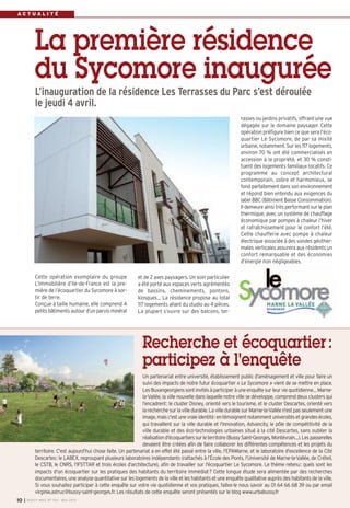 Un partenariat entre université, établissement public d’aménagement et ville pour faire un
suivi des impacts de notre futur écoquartier « Le Sycomore » vient de se mettre en place.
LesBuxangeorgienssontinvitésàparticiperàuneenquêtesurleurviequotidienne…Marne-
la-Vallée, la ville nouvelle dans laquelle notre ville se développe, comprend deux clusters qui
l’encadrent: le cluster Disney, orienté vers le tourisme, et le cluster Descartes, orienté vers
larecherchesurlavilledurable.LavilledurablesurMarne-la-Valléen'estpasseulementune
image,maisc'estunevraieidentité:entémoignentnotammentuniversitésetgrandesécoles,
qui travaillent sur la ville durable et l'innovation, Advancity, le pôle de compétitivité de la
ville durable et des éco-technologies urbaines situé à la cité Descartes, sans oublier la
réalisationd'écoquartierssurleterritoire(BussySaint-Georges,Montévrain…).Lespasserelles
devaient être créées afin de faire collaborer les différentes compétences et les projets du
territoire. C'est aujourd’hui chose faite. Un partenariat a en effet été passé entre la ville, l'EPAMarne, et le laboratoire d'excellence de la Cité
Descartes: le LABEX, regroupant plusieurs laboratoires indépendants (rattachés à l’École des Ponts, l’Université de Marne-la-Vallée, de Créteil,
le CSTB, le CNRS, l’IFSTTAR et trois écoles d’architecture), afin de travailler sur l'écoquartier Le Sycomore. Le thème retenu: quels sont les
impacts d'un écoquartier sur les pratiques des habitants du territoire immédiat? Cette longue étude sera alimentée par des recherches
documentaires, une analyse quantitative sur les logements de la ville et les habitants et une enquête qualitative auprès des habitants de la ville.
Si vous souhaitez participer à cette enquête sur votre vie quotidienne et vos pratiques, faites-le nous savoir au 01 64 66 68 39 ou par email
virginie.astruc@bussy-saint-georges.fr. Les résultats de cette enquête seront présentés sur le blog www.urbabussy.fr
Recherche et écoquartier:
participez à l'enquête
I BUSSY MAG N° 154 - MAI 201310
et de 2 axes paysagers. Un soin particulier
a été porté aux espaces verts agrémentés
de bassins, cheminements, pontons,
kiosques… La résidence propose au total
117 logements allant du studio au 4 pièces.
La plupart s’ouvre sur des balcons, ter-
A C T U A L I T É
Cette opération exemplaire du groupe
L’Immobilière d’Ile-de-France est la pre-
mière de l’écoquartier du Sycomore à sor-
tir de terre.
Conçue à taille humaine, elle comprend 4
petits bâtiments autour d’un parvis minéral
rasses ou jardins privatifs, offrant une vue
dégagée sur le domaine paysager. Cette
opération préfigure bien ce que sera l’éco-
quartier Le Sycomore, de par sa mixité
urbaine, notamment. Sur les 117 logements,
environ 70 % ont été commercialisés en
accession à la propriété, et 30 % consti-
tuent des logements familiaux locatifs. Ce
programme au concept architectural
contemporain, sobre et harmonieux, se
fond parfaitement dans son environnement
et répond bien entendu aux exigences du
label BBC (Bâtiment Basse Consommation).
Il demeure ainsi très performant sur le plan
thermique, avec un système de chauffage
économique par pompes à chaleur l’hiver
et rafraîchissement pour le confort l’été.
Cette chaufferie avec pompe à chaleur
électrique associée à des sondes géother-
males verticales assurera aux résidents un
confort remarquable et des économies
d’énergie non négligeables.
La première résidence
du Sycomore inaugurée
L’inauguration de la résidence Les Terrasses du Parc s’est déroulée
le jeudi 4 avril.
 