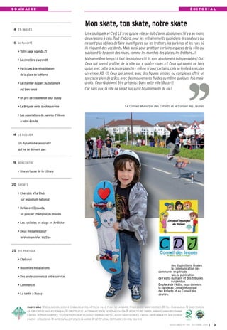 En raison des dispositions légales
régissant la communication des
communes en période
préélectorale, la publication
de l’édito du maire et des tribunes
libres est suspendue.
En place de l’édito, nous donnons
la parole au Conseil Municipal
des Enfants et au Conseil des
Jeunes.
BUSSY MAG RÉALISATION: SERVICE COMMUNICATION, HÔTEL DE VILLE, PLACE DE LA MAIRIE, 77600 BUSSY SAINT-GEORGES TÉL.: 0164662424 DIRECTEUR DE
LA PUBLICATION: HUGUES RONDEAU DIRECTEUR DE LA COMMUNICATION: JOSEPHA GOUJON RÉDACTEURS: FABIEN JAMBART, SABAH BOUSHABA,
E-MEDI@ PHOTOGRAPHES: TOUT EN PHOTO 0687252300 ET MARINA CHEPTEA, BUSSY SAINT-GEORGES, E-MEDIA, DR MAQUETTE,MISEENPAGE:
E-MEDI@-0155620040 IMPRESSION:LEREVEILDELAMARNE DÉPÔTLÉGAL:SEPTEMBRE2013.ISSN:1284-1978.
Mon skate, ton skate, notre skate
4 EN IMAGES
6 ACTUALITÉ
• Votre page Agenda 21
• Le cimetière s’agrandit
• Participez à la réhabilitation
de la place de la Marne
• Le chantier du parc du Sycomore
est bien lancé
• Un prix de l’excellence pour Bussy
• La Brigade verte à votre service
• Les associations de parents d’élèves
à votre écoute
14 LE DOSSIER
Un dynamisme associatif
qui ne se dément pas
19 RENCONTRE
• Une virtuose de la cithare
20 SPORTS
• L’Aerobic Vita Club
sur le podium national
• Belkacem Djouada,
un policier champion du monde
• Les cyclistes en stage en Ardèche
• Deux médailles pour
le Vovinam Viet Vo Dao
25 VIE PRATIQUE
• État civil
• Nouvelles installations
• Des professionnels à votre service
• Commerces
• La santé à Bussy
Un « skatepark »! C’est LE truc qu’une ville se doit d’avoir absolument! Il y a au moins
deux raisons à cela. Tout d’abord, pour les entraînements quotidiens des skateurs qui
ne sont plus obligés de faire leurs figures sur les trottoirs, les parkings et les rues où
ils risquent des accidents. Mais aussi pour protéger certains espaces de la ville qui
subissent la tyrannie des roues, comme les marches des places, les trottoirs…!
Mais en même temps! Il faut des skateurs!!!! Ils sont absolument indispensables! Oui!
Ceux qui savent profiter de la ville sur « quatre roues »!! Ceux qui savent ne faire
qu’un avec cette précieuse planche – même si pour certains, cela se limite à exécuter
un virage XD –!!! Ceux qui savent, avec des figures simples ou complexes offrir un
spectacle plein de grâce, avec des mouvements fluides ou même quelques fois mala-
droits! Ceux-là doivent être présents! Dans cette ville! Bussy!!!
Car sans eux, la ville ne serait pas aussi bouillonnante de vie!
S O M M A I R E É D I T O R I A L
BUSSY MAG N° 158 - OCTOBRE 2013 I 3
Le Conseil Municipal des Enfants et le Conseil des Jeunes
 