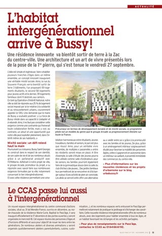 BUSSY 159_Mise en page 1 05/11/13 18:21 Page11

ACTUALITÉ

L’habitat
intergénérationnel
arrive à Bussy !
Une résidence innovante va bientôt sortir de terre à la Zac
du centre-ville. Une architecture et un art de vivre présentés lors
de la pose de la 1re pierre, qui s’est tenue le vendredi 27 septembre.
L’idée est simple et ingénieuse: faire cohabiter
plusieurs tranches d’âges dans un même
ensemble, un concept innovant inaugurant
une véritable mixité sociale. Ainsi, la rue du
Souvenir-Français verra bientôt sortir de
terre 3 bâtiments, l’un proposant 101 logements étudiants, le second 58 logements
pour jeunes actifs et le dernier, 39 logements
familiaux dont 9 destinés aux seniors.
En tant qu’Opération d’Intérêt National, notre
ville se doit de répondre aux 25 % de logement
social imposé par la loi relative à la solidarité
et au renouvellement urbains, couramment
appelée loi SRU. Une demande que le maire
de Bussy a souhaité positiver: « La force de
Bussy réside dans sa capacité à s’adapter et
à rebondir. Ainsi, il ne faut pas considérer cette
exigence comme une contrainte qui freinerait
toute collaboration fertile, mais y voir, au
contraire, un atout et une opportunité que
notre ville peut exploiter pleinement, dans l’intérêt même de ses habitants. »

Mixité sociale : un défi relevé
haut la main
Poursuivant sa croissance, Bussy Saint-Georges
se construit dans le respect de son identité,
de son cadre de vie et de ses nombreux atouts
grâce à un partenariat productif avec
l’EPAMarne. Adhérant à notre projet de ville,
le groupe Arcade, promoteur du projet, a su
répondre avec savoir-faire aux nombreuses
exigences formulées par la ville, notamment
concernant le lien intergénérationnel.
Et avec cette résidence permettant une coha-

Précurseur en termes de développement durable et de mixité sociale, ce programme
pilote est un modèle du genre que le groupe Arcade va progressivement étendre sur
toute la France.

bitation harmonieuse entre étudiants, jeunes
travailleurs, familles et seniors, le pari est plus
que réussi! Ainsi, pour un véritable vivre
ensemble, de multiples « passerelles » entre
les résidents seront mises en place. A titre
d’exemple, la salle d’étude des jeunes pourra
être utilisée comme salle d’ordinateurs pour
les seniors, les familles pourront également
faire de la gymnastique douce dans la salle du
club d’échecs des jeunes… Des jardins familiaux
leur permettront de se rencontrer et d’échanger autour d’une activité de plein air conviviale.
Les aînés se verront enfin offrir une alternative

au « vieillir entre soi » grâce à la promiscuité
avec les familles et les jeunes. De plus, grâce
à un aménagement intérieur soigneusement
étudié pour favoriser la mobilité des personnes
âgées, celles-ci gagneront en autonomie dans
un intérieur accueillant, à proximité immédiate
des commerces du centre-ville.
Plus d'informations sur les
nouvelles résidences et les projets
d'urbanisme sur le blog
urbabussy.fr

Le CCAS passe lui aussi
à l’intergénérationnel
Un nouvel espace intergénérationnel du centre communal d’actions
sociales, situé au 31 bd Mendès-France, ouvrira en décembre, au rezde-chaussée de la résidence Marie-Curie. Baptisé le Pass’âge, il sera
inauguré officiellement le 17 décembre et des portes ouvertes y seront
organisées le mercredi 18. Cet espace réunira des personnes d’âges et
d’horizons différents et aura pour objectif de nouer les liens entre les
générations. De nombreux ateliers et diverses animations y seront
organisés quotidiennement (ateliers parents/enfants, cuisine, custo-

misation…), et les nombreux espaces verts entourant le Pass’âge permettront notamment de pratiquer le jardinage et d’échanger des savoirfaire. Cette nouvelle résidence intergénérationnelle offre de nombreux
atouts, avec des logements pour habiter ensemble à tous les âges, et
un habitat favorisant les échanges et les activités partagées.
Pour plus de renseignements sur le Pass’âge,
contactez le CCAS au 01 64 66 61 92.
BUSSY MAG N° 159 - NOVEMBRE 2013

I

11

 