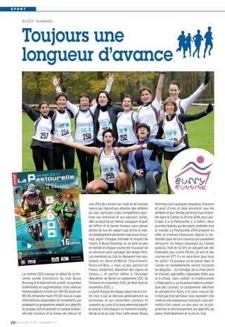 BUSSY 159_Mise en page 1 05/11/13 18:22 Page22

SPORT

BUSSY RUNNING

Toujours une
longueur d’avance

La rentrée 2013 marque le début de la troisième année d’existence du club Bussy
Running et le bilan est très positif: un nombre
d’adhérents en augmentation, trois séances
hebdomadaires (mardi soir 18h30, jeudi soir
18h30, dimanche matin 9h30) sous la coupe
d’entraîneurs disponibles et compétents qui
proposent un programme adapté aux objectifs
du groupe, tout en prenant en compte la diversité des coureurs et le niveau de chacun, et
22 I

BUSSY MAG N° 159 - NOVEMBRE 2013

une offre de courses sur route et de courses
nature qui répond aux attentes des athlètes
du club: participer à des compétitions sportives aux distances et aux parcours variés,
aller au bout de soi-même, conjuguer le goût
de l’effort et la bonne humeur, sans jamais
perdre de vue les valeurs que prône le club:
accomplissement personnel mais aussi et surtout, esprit d’équipe, entraide et respect de
l’autre. À Bussy Running, on se sent un peu
en famille et chaque course est l’occasion de
se retrouver pour partager des temps forts.
Les membres du club se déplacent non seulement en Seine-et-Marne (Tourn’envert,
Roissy-en-Brie…), mais un peu partout en
France (Ardéchois, Marathon des vignes en
Alsace…), et parfois même à l’étranger
(Marathon de Berlin en septembre 2011, de
Florence en novembre 2012, de New-York en
novembre 2013…).
Le point d’orgue de chaque saison est la « sortie club » qui se déroule généralement au
printemps et qui rassemble coureurs et
conjoints au cours d’un long week-end sportif
et amical. C’est toujours un moment inoubliable de la vie du club. Pour cette saison, Bussy

Running a pris quelques longueurs d’avance
et peut d’ores et déjà annoncer que les
athlètes et leur famille partiront tous ensemble dans le Cantal, le 24 mai 2014, pour participer à « la Pastourelle », à Salers: deux
journées festives qui devraient contenter tout
le monde. La Pastourelle 2014 propose en
effet un éventail d’épreuves, depuis la randonnée (pour les non-coureurs qui souhaitent
découvrir les beaux paysages du Cantal)
jusqu’au Trail de 52 km, en passant par des
itinéraires plus courts (10 km, 32 km) et des
courses en VTT. Il y en aura donc pour tous
les goûts! Et puisque ça se passe dans le
Cantal, les ravitaillements seront l’occasion
de déguster… du fromage, de la charcuterie
et d’autres spécialités régionales telles que
la truffade. Sans oublier la traditionnelle
« Pasta party », un incontournable en préambule des courses. Un programme alléchant
en perspective! Alors, si le cœur vous en dit,
il n’est pas trop tard pour nous rejoindre! Une
visite du site www.bussy-running.fr vous permettra d’en savoir un peu plus sur le programme, le fonctionnement, les objectifs, les
plans d’entraînement et la vie du club.

 