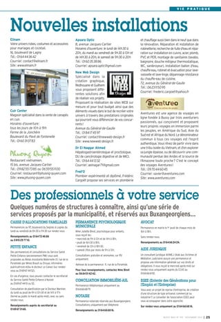 BUSSY 159_Mise en page 1 05/11/13 18:22 Page25

V I E P R AT I Q U E

Nouvelles installations
Elinam
Votre univers robes, costumes et accessoires
pour mariages et cocktail.
16, boulevard de Lagny
Tél.: 0164443642
Courriel: contact@elinam.fr
Site: www.elinam.fr

Apsara Optic
8, avenue Jacques-Cartier
Horaires d’ouverture: le lundi de 14h30 à
20h, du mardi au vendredi de 9h30 à 13h et
de 14h30 à 20h, le samedi de 9h30 à 20h
Tél.: 0160353886
Courriel: apsara.optic@gmail.com

Cuir Center
Magasin spécialisé dans la vente de canapés
en cuir.
Horaires d’ouverture:
tous les jours de 10h à 19h
Ferme de la Jonchère
Boulevard du Pavé de Fontenelle
Tél.: 0160310783

New Web Design
Spécialisé dans la
création graphique,
Redhouane et Guilhem
vous proposent différentes solutions afin
de réaliser vos projets.
Proposant la réalisation de sites WEB sur
mesure et pour tout budget ainsi que des
éléments visuels dans le but de recréer votre
univers à travers des prestations originales
qui pourront vous différencier de vos concurrents!
Avenue du Général-de-Gaulle
Tél.: 0184174597
Courriel: contact@newweb-design.fr
Site: www.newweb-design.fr

Restaurant vietnamien.
15 bis, avenue Jacques-Cartier
Tél.: 0982557385 ou 0659551100
Courriel: restaurant@phuong-quyen.com
Site: www.phuong-quyen.com

Dr El Naggar Ahmed
Hépatogastroentérologue et proctologue.
DU de cancérologie digestive et de MICI.
Tél.: 0164441332
Courriel: aelnagar71@gmail.com
Fred'O
Plombier expérimenté et diplômé, Frédéric
Cargoët propose ses services en plomberie

et chauffage aussi bien dans le neuf que dans
la rénovation. Réparation et installation de
robinetterie, recherche de fuite d'eau et réparation sur installation en cuivre, acier, plomb,
PVC et PER, montage de sanitaires (lavabo,
baignoire, douche mitigeur thermostatique,
WC, sanibroyeur), installation ballon d'eau,
chauffe-eau, robinet et évacuation pour lavevaisselle et lave-linge, dépannage résistance
du chauffe-eau de cuisine.
72, avenue du Général-de-Gaulle
Tél.: 0623115095
Courriel: frederic.cargoet@yahoo.fr

Aventureo est une agence de voyages en
ligne fondée à Bussy par trois aventuriers
passionnés, qui conçoivent et proposent
leurs propres voyages en immersion parmi
les peuples, en Amérique du Sud, Asie du
Sud-est et Afrique du Nord. Le dénominateur
commun à tous ces voyages est l'esprit
authentique. Vous rêvez de partir vivre dans
une tribu isolée du Vietnam, et d'en explorer
sa jungle épaisse, ou de découvrir une communauté perdue des Andes et la source de
l'Amazone toute proche? C'est le concept
des voyages Aventureo!
Tél.: 0970446045
Courriel: xavier@aventureo.com
Site: www.aventureo.com

Des professionnels à votre service
Quelques numéros de structures à connaître, ainsi qu’une série de
services proposés par la municipalité, et réservés aux Buxangeorgiens…
CAISSE D’ALLOCATIONS FAMILIALES
Permanences au 97, boulevard du Segrais à Lognes du
lundi au vendredi de 8h30 à 11h30 sur rendez-vous
Renseignements au 0164724686
ou 0810257710.

PETITE ENFANCE
Des permanences et consultations du Service Santé
Petite Enfance (anciennement PMI) vous sont
proposées au Relais Assistante Maternelle (11, rue de la
Pyramide) par Mmes Brault ou Droual, infirmières
puéricultrices et/ou le docteur Le Calvez (sur rendezvous au 0169674452).
En cas d'urgence, vous pouvez contacter le secrétariat
du Service Santé Petite Enfance à Noisiel
au 0169674451 ou 52.
Consultation de planification par le Docteur Marinier,
du lundi au jeudi de 9h à 12h30 et de 14h à 17h
(fermé au public le mardi après-midi), avec ou sans
rendez-vous.
Renseignements auprès du secrétariat au
0169673168.

PERMANENCE PSYCHOLOGIQUE
MUNICIPALE
Mme Juliette Binot, psychologue pour enfants,
vous reçoit les:
• mercredi de 9h à 13h et de 14h à 18h,
• jeudi de 16h30 à 18h,
• vendredi de 13h à 18h30,
• samedi (1fois par mois) de 9h à 13h.
Consultations gratuites et anonymes, sur RV
uniquement.
Adresse de la permanence: 11, rue de la Pyramide.
Pour tous renseignements, contactez Mme Binot
au 0684514242.

CONCILIATION IMMOBILIÈRE-ASL
Permanence téléphonique uniquement au
0164666879

NOTAIRE
Permanence notariale réservée aux Buxangeorgiens
Consultations uniquement par téléphone

AVOCAT
Permanence en mairie le 1er jeudi de chaque mois de
16h à 18h.
Sans rendez-vous.
Renseignements au 0164662424.

AIDE JURIDIQUE
Un consultant juridique AVIMEJ (Aide aux Victimes et
Médiation Judiciaire) assure une permanence et
propose une information générale sur vos droits et
obligations. Il vous reçoit le mercredi après-midi sur
rendez-vous uniquement auprès du CCAS au
0164666192.

EGEE (Entente des Générations pour
l’Emploi et l’Entreprise)
Vous avez un projet de reprise d’entreprise, de création
d’une structure de type artisanal, commercial ou
industriel? Le conseiller de l’association EGEE peut
vous accompagner dans votre approche.
Sur rendez-vous uniquement au 0164666816.

Renseignements au 0164666816.
BUSSY MAG N° 159 - NOVEMBRE 2013

I

25

 