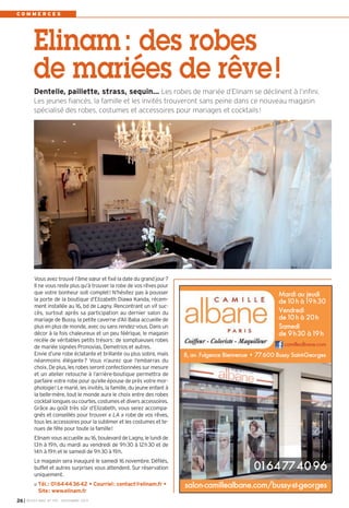 BUSSY 159_Mise en page 1 05/11/13 18:22 Page26

COMMERCES

Elinam : des robes
de mariées de rêve !
Dentelle, paillette, strass, sequin… Les robes de mariée d’Elinam se déclinent à l’infini.
Les jeunes fiancés, la famille et les invités trouveront sans peine dans ce nouveau magasin
spécialisé des robes, costumes et accessoires pour mariages et cocktails !

Vous avez trouvé l’âme sœur et fixé la date du grand jour?
Il ne vous reste plus qu’à trouver la robe de vos rêves pour
que votre bonheur soit complet! N’hésitez pas à pousser
la porte de la boutique d’Elizabeth Diawa Kanda, récemment installée au 16, bd de Lagny. Rencontrant un vif succès, surtout après sa participation au dernier salon du
mariage de Bussy, la petite caverne d’Ali Baba accueille de
plus en plus de monde, avec ou sans rendez-vous. Dans un
décor à la fois chaleureux et un peu féérique, le magasin
recèle de véritables petits trésors: de somptueuses robes
de mariée signées Pronovias, Demetrios et autres.
Envie d’une robe éclatante et brillante ou plus sobre, mais
néanmoins élégante? Vous n’aurez que l’embarras du
choix. De plus, les robes seront confectionnées sur mesure
et un atelier retouche à l’arrière-boutique permettra de
parfaire votre robe pour qu’elle épouse de près votre morphologie! Le marié, les invités, la famille, du jeune enfant à
la belle-mère, tout le monde aura le choix entre des robes
cocktail longues ou courtes, costumes et divers accessoires.
Grâce au goût très sûr d’Elizabeth, vous serez accompagnés et conseillés pour trouver « LA » robe de vos rêves,
tous les accessoires pour la sublimer et les costumes et tenues de fête pour toute la famille!

Mardi au jeudi
de 10 h à 19 h 30
Vendredi
de 10 h à 20 h
Samedi
de 9 h 30 à 19 h
camillealbane.com

8, av. Fulgence Bienvenue • 77 600 Bussy Saint-Georges

Elinam vous accueille au 16, boulevard de Lagny, le lundi de
13h à 19h, du mardi au vendredi de 9h30 à 12h30 et de
14h à 19h et le samedi de 9h30 à 19h.
Le magasin sera inauguré le samedi 16 novembre. Défilés,
buffet et autres surprises vous attendent. Sur réservation
uniquement.
Tél.: 0164443642 • Courriel: contact@elinam.fr •
Site: www.elinam.fr
26 I

BUSSY MAG N° 159 - NOVEMBRE 2013

01 64 77 40 96
salon-camillealbane.com/bussy-st-georges

 