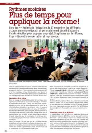 ACTUALITÉ

Rythmes scolaires

Plus de temps pour
appliquer la réforme !
Lors des 4es Assises de l’éducation, le 27 novembre, les différents
acteurs du monde éducatif et périscolaire ont décidé d’attendre
l’après-élection pour proposer un projet. Sceptiques sur la réforme,
ils privilégient la concertation et la prudence.

Conseiller municipal et spécialiste de la question scolaire, Frank Girard a animé un débat très riche entre le public et les différents
intervenants.

C’est une question dont on n’a pas fini d’entendre parler! Inquiets
mais déterminés à faire entendre leurs points de vue, parents d’élèves,
enseignants, directeurs d’école, représentants du monde associatif
et services municipaux ont tous répondu présent pour aborder la
difficile question de la réforme des rythmes scolaires. C’est donc dans
une salle pleine que se sont déroulées ces 4es Assises de l’éducation.

Les raisons de la colère
Selon un sondage de l'institut BVA, publié le 16 novembre, près de
sept Français sur dix (69 %) se disent favorables à une annulation
de la réforme ou à son report. A Bussy, dans leur grande majorité,
les participants ont émis de sérieux doutes quant à l’intérêt de la
réforme. Certains n’ont d’ailleurs pas caché leur colère. En cause, de
nombreux inconvénients qui s’additionnent: fatigue de l’enfant, multiplication des intervenants, perte de repères, activités sportives et
culturelles du mercredi matin compromises, bouleversement dans le
planning familial pour récupérer l’enfant, plus de frais et moins de
temps de préparation pour les enseignants… De nombreuses communes qui ont appliqué la réforme en septembre dernier se plaignent
aujourd’hui.
De plus, la réforme a un coût! Avec plus de 3300 élèves dans les
écoles, Bussy voit sa contribution multipliée, même avec une application a minima! La facture avoisine le million d’euros (coûts du périscolaire, de la cantine, du personnel de cantine, animateurs etc.). Et
la subvention de l’État est limitée à la rentrée 2014!
12

I BUSSY MAG N° 160 - DÉCEMBRE 2013

Même si la majorité des participants souhaite une abrogation de la
réforme des rythmes scolaires, la ville doit se préparer, malgré tout.
Puisque le mercredi à l’école a déjà recueilli les suffrages (98 % des
parents se sont prononcés pour ce jour) et que la pause méridienne
a été fixée à 2 heures, il restera à apporter une réponse à plusieurs
questions. Quelle sera la nature des temps d’animation périscolaire
(TAP). Qui anime et dans quels locaux? Comment sera organisée la
semaine?
Destiné à affiner le projet pour Bussy, un questionnaire complet a été
remis aux familles. Avec 65 % de réponse, l’implication des parents
est bien réelle. Résultats du sondage: près de 1000 enfants devraient
être pris en charge par la commune, après 16h. Plus de 800 élèves
devraient également être encadrés dans un accueil de loisirs, le mercredi.

Prenons le temps de la réflexion!
Le maire de Bussy a reçu de la Directrice académique des services
de l’éducation nationale (DASEN) un courriel daté du 21 novembre,
demandant à la municipalité une réponse pour le 10 décembre. Ne
comprenant pas cette précipitation et en accord avec la majorité des
acteurs concernés, la mairie a décidé de demander un délai pour poursuivre sereinement le travail de concertation mené depuis 10 mois,
une fois que seront posées toutes les données financières. Le travail
se poursuivra dès la mi-décembre, lors d’une réunion du groupe de
travail associant parents, enseignants et associations.

 