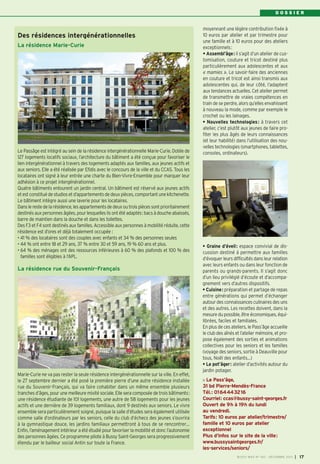 DOSSIER

Des résidences intergénérationnelles
La résidence Marie-Curie

Le Passâge est intégré au sein de la résidence intergénérationnelle Marie-Curie. Dotée de
127 logements locatifs sociaux, l’architecture du bâtiment a été conçue pour favoriser le
lien intergénérationnel à travers des logements adaptés aux familles, aux jeunes actifs et
aux seniors. Elle a été réalisée par Efidis avec le concours de la ville et du CCAS. Tous les
locataires ont signé à leur entrée une charte du Bien-Vivre-Ensemble pour marquer leur
adhésion à ce projet intergénérationnel.
Quatre bâtiments entourent un jardin central. Un bâtiment est réservé aux jeunes actifs
et est constitué de studios et d’appartements de deux pièces, comportant une kitchenette.
Le bâtiment intègre aussi une laverie pour les locataires.
Dans le reste de la résidence, les appartements de deux ou trois pièces sont prioritairement
destinés aux personnes âgées, pour lesquelles ils ont été adaptés: bacs à douche abaissés,
barre de maintien dans la douche et dans les toilettes.
Des F3 et F4 sont destinés aux familles. Accessible aux personnes à mobilité réduite, cette
résidence est d’ores et déjà totalement occupée :
• 41 % des locataires sont des couples avec enfants et 34 % des personnes seules
• 44 % ont entre 18 et 29 ans, 37 % entre 30 et 59 ans, 19 % 60 ans et plus.
• 64 % des ménages ont des ressources inférieures à 60 % des plafonds et 100 % des
familles sont éligibles à l’APL.

La résidence rue du Souvenir-Français

Marie-Curie ne va pas rester la seule résidence intergénérationnelle sur la ville. En effet,
le 27 septembre dernier a été posé la première pierre d’une autre résidence installée
rue du Souvenir-Français, qui va faire cohabiter dans un même ensemble plusieurs
tranches d’âges, pour une meilleure mixité sociale. Elle sera composée de trois bâtiments:
une résidence étudiante de 101 logements, une autre de 58 logements pour les jeunes
actifs et une dernière de 39 logements familiaux, dont 9 destinés aux seniors. Le vivre
ensemble sera particulièrement soigné, puisque la salle d’études sera également utilisée
comme salle d’ordinateurs par les seniors, celle du club d’échecs des jeunes s’ouvrira
à la gymnastique douce, les jardins familiaux permettront à tous de se rencontrer…
Enfin, l’aménagement intérieur a été étudié pour favoriser la mobilité et donc l’autonomie
des personnes âgées. Ce programme pilote à Bussy Saint-Georges sera progressivement
étendu par le bailleur social Antin sur toute la France.

moyennant une légère contribution fixée à
10 euros par atelier et par trimestre pour
une famille et à 10 euros pour des ateliers
exceptionnels:
• Assembl’âge: il s’agit d’un atelier de customisation, couture et tricot destiné plus
particulièrement aux adolescentes et aux
« mamies ». Le savoir-faire des anciennes
en couture et tricot est ainsi transmis aux
adolescentes qui, de leur côté, l’adaptent
aux tendances actuelles. Cet atelier permet
de transmettre de vraies compétences en
train de se perdre, alors qu’elles envahissent
à nouveau la mode, comme par exemple le
crochet ou les lainages.
• Nouvelles technologies : à travers cet
atelier, c’est plutôt aux jeunes de faire profiter les plus âgés de leurs connaissances
(et leur habilité) dans l’utilisation des nouvelles technologies (smartphones, tablettes,
consoles, ordinateurs).

• Graine d’éveil: espace convivial de discussion destiné à permettre aux familles
d’évoquer leurs difficultés dans leur relation
avec leurs enfants ou dans leur fonction de
parents ou grands-parents. Il s’agit donc
d’un lieu privilégié d’écoute et d’accompagnement vers d’autres dispositifs.
• Cuisine: préparation et partage de repas
entre générations qui permet d’échanger
autour des connaissances culinaires des uns
et des autres. Les recettes doivent, dans la
mesure du possible, être économiques, équilibrées, faciles et familiales.
En plus de ces ateliers, le Pass’âge accueille
le club des aînés et l’atelier mémoire, et propose également des sorties et animations
collectives pour les seniors et les familles
(voyage des seniors, sortie à Deauville pour
tous, Noël des enfants…)
• Le pot’âger: atelier d’activités autour du
jardin potager.
Le Pass’âge,
31 bd Pierre-Mendès-France
Tél.: 0164443216
Courriel: ccas@bussy-saint-georges.fr
Ouvert de 9h à 19h du lundi
au vendredi.
Tarifs: 10 euros par atelier/trimestre/
famille et 10 euros par atelier
exceptionnel
Plus d’infos sur le site de la ville:
www.bussysaintgeorges.fr/
les-services/seniors/
BUSSY MAG N° 160 - DÉCEMBRE 2013

I

17

 