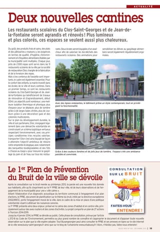 ACTUALITÉ

Deux nouvelles cantines
Les restaurants scolaires du Clos-Saint-Georges et de Jean-dela-Fontaine seront agrandis et rénovés ! Plus lumineux
et plus colorés, ces espaces se veulent aussi plus chaleureux.
Du goût, des produits frais et sains, des plats
et des pâtisseries « maisons », les exigences
en termes de qualité, d’hygiène, d’environnement et d’équilibre alimentaire établies par
la municipalité sont multiples. Chaque jour,
près de 2300 repas sont servis dans les 9
restaurants scolaires de la ville par la société
de restauration Elior, chargée de la fabrication
et de la livraison des repas.
Mais si les contenus de l’assiette sont importants, le cadre est également essentiel. Pour
le confort des enfants, la mairie investit dans
les écoles de la ville et leurs cantines. Dans
un premier temps, ce sont les restaurants
scolaires du Clos-Saint-Georges et de Jeande-la-Fontaine qui bénéficieront de travaux
de rénovation et d’agrandissement, début
2014. Les objectifs sont nombreux: une meilleure isolation thermique et phonique, plus
d’espace pour se déplacer, plus de lumière
grâce à de larges baies vitrées, plus de couleurs grâce à une décoration gaie et des
colonnes multicolores.
Sur le plan du développement durable, la
ville et son partenaire, Elior, s’engagent également dans une démarche volontariste en
construisant un schéma logistique vertueux
respectant l’environnement, avec ces principes: conditionner, trier, recycler, valoriser,
transporter! Elior s’est ainsi équipé de façon
à atteindre l’objectif ambitieux de réduire
notre empreinte écologique, avec notamment
des barquettes biodégradables et des fûts
« Chasse au Gaspi » pour mesurer le gaspillage du pain et de l’eau sur tous les restau-

rants. Deux écoles seront équipées d’un assécheur afin de valoriser les bio-déchets des
restaurants scolaires. Des animations pour

sensibiliser les élèves au gaspillage alimentaire seront également régulièrement organisées.

Avec des lignes ondulantes, le bâtiment prône un style contemporain, tout en privilégiant la fonctionnalité.

Grâce à des couleurs tendres et de jolis jeux de lumière, l’espace crée une ambiance
paisible et conviviale.

Le 1er Plan de Prévention
du Bruit de la ville se dévoile
Après la consultation sur le bruit menée au printemps 2013, la parole est une nouvelle fois donnée
aux habitants, afin qu’ils s’expriment sur le 1er PPBE de leur ville, né de leurs observations et de l’engagement de la municipalité pour une « ville calme ».
Alliant l’élaboration d’un diagnostic acoustique du territoire communal à l’engagement d’un plan
d’actions, le PPBE, document de planification sur le thème du bruit, initié par la directive européenne
2002/49/CE, porte l’engagement moral de la ville, dans le cadre de la mise en place d’une politique
volontariste visant à atténuer les nuisances sonores.
Le 1er PPBE présente ainsi deux enjeux: préserver le calme des zones d’habitat et en centre-ville, principalement autour des axes routiers et des zones d’activités. Le projet comporte un plan de 27 actions
à l’horizon 2014-2019.
Jusqu’au 4 janvier 2014, le PPBE se dévoile au public. Cette phase de consultation, prévue par l’article
L.572-8 du Code de l’Environnement, permettra au plus grand nombre de connaître et s’approprier le document et d’apposer toute nouvelle
observation sur le plan que la ville espère adopter. Tout Buxangeorgien peut ainsi consulter le PPBE et ses annexes en ligne sur le site internet
de la ville www.bussy-saint-georges.fr ainsi que sur le blog de l’urbanisme www.urbabussy.fr! Alors, n’hésitez pas, faites-vous entendre!
BUSSY MAG N° 160 - DÉCEMBRE 2013

I

19

 