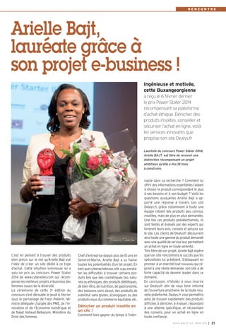 R E N C O N T R E
BUSSY MAG N° 163 - MARS 2014 I 21
Chef d'entreprise depuis plus de 10 ans en
Seine-et-Marne, Arielle Bajt a su flairer
toutes les potentialités d’un tel projet. En
tant que cyberacheteuse, elle a pu consta-
ter les difficultés à trouver certains pro-
duits tels que des cosmétiques bio, natu-
rels ou ethniques, des produits diététiques,
de bien-être, de nutrition, de gastronomie,
des boissons sans alcool, des produits de
substitut sans gluten, écologiques ou des
produits issus du commerce équitable, etc.
Dénicher un produit insolite en
un clic !
Comment faire gagner du temps à l’inter-
naute dans sa recherche ? Comment lui
offrir des informations essentielles l’aidant
à choisir le produit correspondant le plus
à ses besoins et à son budget ? Voilà les
questions auxquelles Arielle Bajt a ap-
porté une réponse à travers son site
Dealys.fr, grâce notamment à toute une
équipe ciblant des produits peu connus,
insolites, mais de plus en plus demandés.
Une fois ces produits présélectionnés, ils
sont testés et évalués par des experts qui
livreront leurs avis, conseils et astuces sur
le site. Les clients de Dealys.fr découvrent
ainsi toute une gamme du produit demandé
avec une qualité de service leur permettant
un achat en ligne en toute sérénité.
Très fière de son projet, Arielle Bajt espère
que son site rencontrera le succès que les
spécialistes lui prédisent. S’attaquant en
premier à un marché tout nouveau qui ré-
pond à une réelle demande, son site a de
forte capacité de devenir leader dans ce
domaine.
En conclusion, n’hésitez à vous inscrire
sur Dealys.fr afin de vous tenir informé
de l’ouverture prochaine de la toute nou-
velle plateforme. Dealys.fr vous permettra
ainsi de trouver rapidement des produits
difficiles à dénicher, à évaluer, répondant
à une attente spécifique, et nécessitant
des conseils, pour un achat en ligne en
toute confiance.
C’est en peinant à trouver des produits
bien précis sur le net qu’Arielle Bajt eut
l’idée de créer un site dédié à ce type
d’achat. Cette intuition lumineuse lui a
valu un prix au concours Power Stater
2014 de www.cyberelles.com qui récom-
pense les meilleurs projets e-business des
femmes issues de la diversité.
La cérémonie de cette 3e
édition du
concours s’est déroulée le jeudi 6 février
sous le parrainage de Fleur Pellerin, Mi-
nistre déléguée chargée des PME, de l’In-
novation et de l’Economie numérique et
de Najat Vallaud-Belkacem, Ministère du
Droit des femmes.
Ingénieuse et motivée,
cette Buxangeorgienne
a reçu le 6 février dernier
le prix Power Stater 2014
récompensant sa plateforme
d’achat éthique. Dénicher des
produits insolites, conseiller et
sécuriser l’achat en ligne, voilà
les services innovants que
propose son site Dealys.fr
Arielle Bajt,
lauréate grâce à
son projet e-business !
Lauréate du concours Power Stater 2014,
Arielle BAJT est fière de recevoir une
distinction récompensant un projet
ambitieux qu’elle a mis 18 mois
à construire.
BUSSY Mag 163_Mag 07/03/14 15:16 Page21
 