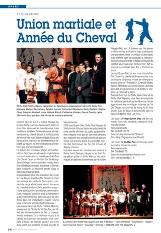 I BUSSY MAG N° 163 - MARS 201424
Nguyen Duc Moc. À travers ses disciplines
traditionnelles, le Vo offre à ses pratiquants
une grande richesse technique et artistique,
avec comme ligne de conduite, la coordina-
tion des mouvements et l’apprentissage du
combatsoustoutessesformes. (Vo=Artou
science du combat, Dan Toc = Propres au
pays)
Le Hop Quyen Dao, de son nom chinois San
Chi Chuan Fa, signifie littéralement les trois
techniques de poings issues de l’énergie ou
encoreboxedel’énergieChi(EnergieVitale),
faisant référence aux trois formes utilisées
dans cet art de défense et de santé, le Dra-
gon, Le Héron et le Tigre.
Sous la Direction de Shifu André Gilly et de
Shifu Phat Nguyen, tous deux enseignants
detroisièmegénération,lesélèvesdel’école
apprennent les techniques internes de Tai
Chi Chuan et externes de Kung Fu du Hop
Quyen Dao, de façon traditionnelle dans la
lignée de Maître Park Jie Yong.
Les cours de Hop Quyen Dao ont lieu les
mardi, mercredi, vendredi, samedi et le di-
manche matin.
Renseignements :
Tél. 0660438728
Courriel : tigreduyunnan7@free.fr
Site : http://tigreduyunnan7.free.fr
Les cours de Vo Dan Toc ont lieu les lundi,
jeudi et le dimanche matin.
Renseignements :
Tél. 0164661172 -
Courriel : clubvodantoc@gmail.com
Site : www.vodantoc77.fr
S P O R T
Comme tous les ans à la même époque, les
écoles d’arts martiaux redoublent d’efforts
pour fêter le nouvel an, dans le respect des
traditions. Célébrer l’année chinoise et viet-
namienne du cheval de bois a été l’occasion
defairelafêtemaiségalementpourtousles
élèvesd’artsmartiauxdedémontrerleurha-
bileté au travers de démonstrations orches-
trées par leurs enseignants.
En dehors des nombreux stages et manifes-
tationsdiverspassésetàvenir,organisésen
commun, les écoles du Hop Quyen Dao (San
Chi Chuan Fa) et du Vo Dan Toc de Bussy-
Saint-Georges se sont données rendez-vous
à la salle Maurice-Koehl, le samedi 15 février,
pour célébrer la nouvelle année sous le
signe du cheval de bois.
Organisateursdelafête,lesélèvesdel’école
du Hop Quyen Dao (San Chi Chuan Fa) n’ont
pas ménagé leurs efforts. Décorations colo-
rées de rouge et de jaune, dessin immense
du cheval réalisé avec brio, excellente nour-
riture asiatique en abondance, démonstra-
tions, musique, danse et jeux. L’événement
a attiré de nombreux convives, plus de 120.
Ainsi, tous les ingrédients étaient réunis
pour créer une alchimie festive réussie !
Les jeunes élèves de Shifu Frédéric Marcos,
enseignant de l’école du Vo Dan Toc, ont of-
fert des démonstrations de Tao Lu (mouve-
ments inhérents à la défense et/ou à la
santé),deQuyen(enVietnamien)etdecom-
bats d’étude de grande qualité prouvant
avec talent que la relève est déjà assurée et
ARTS MARTIAUX
Union martiale et
Année du Cheval
Shifu André Gilly a tenu à remercier les talentueux organisateurs de cette belle fête:
Manuela Mangas Fernandes, Sylvain Cuenin, Catherine Réginensi, Nelly Rodiant, Sophie
Chan, François Rodiant, Anne Hélène Ahloin, Catherine Vinoles, Pascal Cousin, Lydia
Thévenin ainsi que tous les élèves de manière générale.
La devise de l’école Hop Quyen Dao est « Sérieux – Concentration – Courtoisie – respect
sont nos lois. Force – Courage – Energie – Stabilité sont nos objectifs. »
bien présente.
Côté Hop Quyen Dao, Shifu Phat Nguyen et
Shifu André Gilly ont laissé les débutants de
cette année affirmer au public qu’entraîne-
mentréguliern’estpasunvainmotàtravers
leur habileté aux enchaînements de bâtons
longs. Les anciens quant à eux ont fait mon-
tre des techniques de Tai Chi Chuan et
d’épée chinoise.
Installée depuis de nombreuses années à
Bussy Saint Georges, l’école du Vo Dan Toc
perpétue grâce à Shifu Marcos les tech-
niques ancestrales transmises par le Maître
BUSSY Mag 163_Mag 07/03/14 15:16 Page24
 