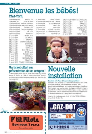 I BUSSY MAG N° 163 - MARS 201426
V I E P R A T I Q U E
17 janvier 2014 DAUFELD Mélissa
18 janvier 2014 FRANÇOIS LOPEZ Madison
18 janvier 2014 PASDELOUP Maxim
19 janvier 2014 TANG Chloé
20 janvier 2014 RIVA Ruben
21 janvier 2014 VIGILANT Elena-Rose
22 janvier 2014 DE SOUSA CASTRO Milla
22 janvier 2014 ZEGHOUDI Kaïs
25 décembre 2013 BASTIDE Aria
26 décembre 2013 LEBORGNE Léonie
26 décembre 2013 KAYACIK Alessandra
26 décembre 2013 IN THONGSAVATH Khemarak
26 décembre 2013 NOURAG Layla
27 décembre 2013 POUCHELLE Amélie
27 décembre 2013 YUN Emilie
30 décembre 2013 PIERRE Nina
01 janvier 2014 MASSAL Anaïs
01 janvier 2014 AISSAT Maïssa
03 janvier 2014 DROIT Rose
03 janvier 2014 DITONA KUMBU Obed
04 janvier 2014 CAVANNA Ella
05 janvier 2014 NGUYEN Lily
06 janvier 2014 GUIET Emma
09 janvier 2014 BIAH OYIE Nouhou
09 janvier 2014 CHAIBI Ayoub
10 janvier 2014 TAROUCHI Salma
12 janvier 2014 SAÂDI Marley
13 janvier 2014 BENREZZOU Nélia
15 janvier 2014 MELLOT Nina
16 janvier 2014 PIAUGER THIMON Bessy
24 janvier 2014 MOMAFI KILI KAKANOU Johan
25 janvier 2014 FENAT Emilie
27 janvier 2014 KAING Lena
29 janvier 2014 BENALI Nour
30 janvier 2014 HOUEL Constance
30 janvier 2014 THIBLIER Loé
30 janvier 2014 DIR Eden
31 janvier 2014 FORGET Valentin
Bienvenue les bébés!
ÉTAT-CIVIL
Boucherie de la Place : Changement de propriétaire !
Depuis le 6 mars, M. Perrier qui a repris l’enseigne propose de la viande,
de la charcuterie, des spécialités maison et traiteur froid.
Avec 2 boucheries à Meaux, cette entreprise familiale a choisi Bussy
Saint-Georges pour poursuivre son développement. Il est vrai que la
proximité du marché et l’emplacement stratégique au cœur de la Place
de la Marne en font une destination de choix. N’hésitez pas à découvrir
ce nouveau commerce qui a bénéficié d’un petit relooking.
Horaires : du mardi au samedi, 8h30 – 12h30 et 15h30-19h30. Le
dimanche de 8h30 à 13h.
Un ticket offert sur
présentation de ce coupon !
Le manège de Gilbert Lejeune est de retour à Bussy ! Il sera
installé du 13 mars au 4 mai sur la Place des Foires. Sur pré-
sentation de ce coupon vous aurez ainsi droit à un tour de
manège gratuit !
Nouvelle
installation
✁
BUSSY Mag 163_Mag 07/03/14 15:16 Page26
 