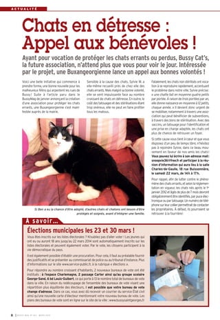 I BUSSY MAG N° 163 - MARS 20148
A C T U A L I T É
Voici une belle initiative qui commence à
prendre forme, une bonne nouvelle pour les
malheureux félins qui arpentent les rues de
Bussy! Suite à l’article paru dans le
BussyMag de janvier annonçant la création
d’une association pour protéger les chats
errants, une Buxangeorgienne s’est mani-
festée auprès de la mairie.
Chats en détresse :
Appel aux bénévoles !
Ayant pour vocation de protéger les chats errants ou perdus, Bussy Cat’s,
la future association, n’attend plus que vous pour voir le jour. Intéressée
par le projet, une Buxangeorgienne lance un appel aux bonnes volontés !
Élections municipales les 23 et 30 mars !
Vous êtes inscrits sur les listes électorales ? N’oubliez pas d’aller voter ! Les jeunes qui
ont eu ou auront 18 ans jusqu’au 22 mars 2014 sont automatiquement inscrits sur les
listes électorales et peuvent également voter. Par le vote, les citoyens participent à la
vie démocratique du pays.
Il est également possible d’établir une procuration. Pour cela, il faut au préalable fournir
des justificatifs et se présenter au commissariat de police ou au tribunal d’instance. Plus
d’informations sur le site www.service-public.fr, à la rubrique « élections ».
Pour répondre au nombre croissant d’habitants, 2 nouveaux bureaux de vote ont été
institués : à l’espace Charlemagne, 2 passage Carter ainsi qu’au groupe scolaire
George-Sand, 6 bd Louis-Guibert, ce qui porte à 13 le nombre total de bureaux de vote
dans la ville. En raison du redécoupage de l’ensemble des bureaux de vote visant une
répartition plus équilibrée des électeurs, il est possible que votre bureau de vote
change d’adresse. Dans ce cas, vous avez dû recevoir un courrier du service État civil
ainsi qu’une nouvelle carte d’électeur mentionnant votre nouveau bureau de vote. Les
plans des bureaux de vote sont en ligne sur le site de la ville : www.bussysaintgeorges.fr
À savoir…
Sensible à la cause des chats, Sylvie W. a
elle-même recueilli près de chez elle des
chats errants. Mais malgré sa bonne volonté,
elle se sent impuissante face au nombre
croissant de chats en détresse. En outre, le
coût des tatouages et des stérilisations étant
trop onéreux, elle ne peut en faire profiter
tous les matous.
Fatalement, les chats non stérilisés ont voca-
tion à se reproduire rapidement, accentuant
le problème dans notre ville. Sylvie précise:
« une chatte fait en moyenne quatre petits
par portée. À raison de trois portées par an,
elle donne naissance en moyenne à 12 petits,
chaque année. » Il devient donc urgent de
se mobiliser, notamment à travers une asso-
ciation qui peut bénéficier de subventions,
à travers des bons de stérilisation. Avec des
vaccins, un tatouage pour l’identification et
une prise en charge adaptée, les chats ont
plus de chance de retrouver un foyer.
Si cette cause vous tient à cœur et que vous
disposez d’un peu de temps libre, n’hésitez
pas à rejoindre Sylvie, dans ce beau mou-
vement en faveur de nos amis les chats!
Vous pouvez lui écrire à son adresse mail:
snoopvie36@free.fr et participer à la réu-
nion d’information qui aura lieu à la salle
Charles-de-Gaulle, 18 rue Buissonnière,
le samedi 22 mars, de 14h à 17h.
Pour rappel, afin de lutter contre le phéno-
mènedeschatserrants,etselonlaréglemen-
tation en vigueur, les chats nés après le 1er
janvier2012etâgésdeplusde7moisdevront
obligatoirementêtreidentifiés,parpuceélec-
troniqueoupartatouage.Unnumérodetélé-
phonesurleurcollierpermettraitdecontacter
les propriétaires. À défaut, ils pourraient se
retrouver à la fourrière!
Si Ben a eu la chance d’être adopté, d’autres chats et chatons ont besoin d’être
protégés et soignés, avant d’intégrer une famille.
BUSSY Mag 163_Mag 07/03/14 15:15 Page8
 