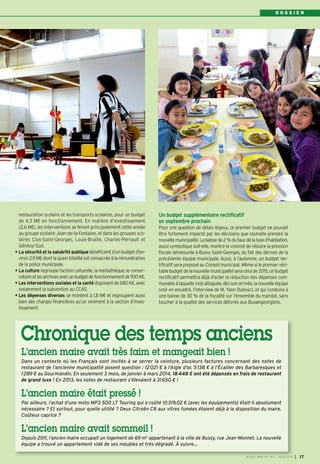 D O S S I E R
restauration scolaire et les transports scolaires, pour un budget
de 4,3 M€ en fonctionnement. En matière d’investissement
(2,6 M€), les interventions se feront principalement cette année
au groupe scolaire Jean-de-la-Fontaine, et dans les groupes sco-
laires Clos-Saint-Georges, Louis-Braille, Charles-Perrault et
Génitoy-Sud.
• La sécurité et la salubrité publique bénéficient d’un budget d’en-
viron 2,9 M€ dont la quasi-totalité est consacrée à la rémunération
de la police municipale.
• La culture regroupe l’action culturelle, la médiathèque, le conser-
vatoireetlesarchivesavecunbudgetdefonctionnementde930K€.
• Les interventions sociales et la santédisposentde680K€, avec
notamment la subvention au CCAS.
• Les dépenses diverses se montent à 1,8 M€ et regroupent aussi
bien des charges financières qu’un virement à la section d’inves-
tissement.
Un budget supplémentaire rectificatif
en septembre prochain
Pour une question de délais légaux, ce premier budget ne pouvait
être fortement impacté par les décisions que souhaite prendre la
nouvellemunicipalité.Labaissede2 %dutauxdelataxed’habitation,
aussi symbolique soit-elle, montre la volonté de réduire la pression
fiscale démesurée à Bussy Saint-Georges, du fait des dérives de la
précédente équipe municipale. Aussi, à l’automne, un budget rec-
tificatif sera proposé au Conseil municipal. Même si le premier véri-
tablebudgetdelanouvellemunicipalitéseraceluide2015,cebudget
rectificatif permettra déjà d’acter la réduction des dépenses com-
munales à laquelle s’est attaquée, dès son arrivée, la nouvelle équipe
(voir en encadré, l’interview de M. Yann Dubosc), et qui conduira à
une baisse de 30 % de la fiscalité sur l’ensemble du mandat, sans
toucher à la qualité des services délivrés aux Buxangeorgiens.
L’ancien maire avait très faim et mangeait bien !
Dans un contexte où les Français sont invités à se serrer la ceinture, plusieurs factures concernant des notes de
restaurant de l’ancienne municipalité posent question  : 12021 € à l’Aigle d’or, 5138 € à l’Écailler des Barbaresques et
1289 € au Gourmandin. En seulement 3 mois, de janvier à mars 2014, 18448 € ont été dépensés en frais de restaurant
de grand luxe ! En 2013, les notes de restaurant s’élevaient à 31650 € !
L’ancien maire était pressé !
Par ailleurs, l’achat d’une moto MP3 500 LT Touring qui a coûté 10319,02 € (avec les équipements) était-il absolument
nécessaire ? Et surtout, pour quelle utilité ? Deux Citroën C8 aux vitres fumées étaient déjà à la disposition du maire.
Coûteux caprice ?
L’ancien maire avait sommeil !
Depuis 2011, l’ancien maire occupait un logement de 69 m2 appartenant à la ville de Bussy, rue Jean-Monnet. La nouvelle
équipe a trouvé un appartement vidé de ses meubles et très dégradé. À suivre…
Chronique des temps anciens
BUSSY MAG N° 165 - JUIN 2014 I 17
 