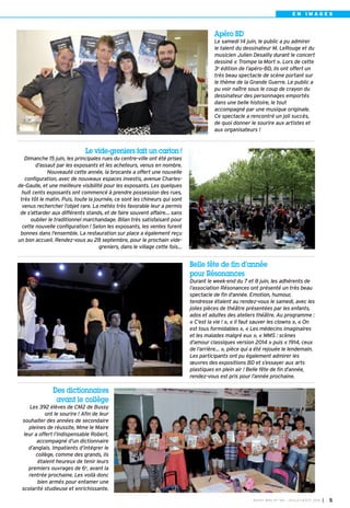 E N I M A G E S
Le vide-greniers fait un carton !
Dimanche 15 juin, les principales rues du centre-ville ont été prises
d’assaut par les exposants et les acheteurs, venus en nombre.
Nouveauté cette année, la brocante a offert une nouvelle
configuration, avec de nouveaux espaces investis, avenue Charles-
de-Gaulle, et une meilleure visibilité pour les exposants. Les quelques
huit cents exposants ont commencé à prendre possession des rues,
très tôt le matin. Puis, toute la journée, ce sont les chineurs qui sont
venus rechercher l’objet rare. La météo très favorable leur a permis
de s’attarder aux différents stands, et de faire souvent affaire… sans
oublier le traditionnel marchandage. Bilan très satisfaisant pour
cette nouvelle configuration ! Selon les exposants, les ventes furent
bonnes dans l'ensemble. La restauration sur place a également reçu
un bon accueil. Rendez-vous au 28 septembre, pour le prochain vide-
greniers, dans le village cette fois…
Des dictionnaires
avant le collège
Les 392 élèves de CM2 de Bussy
ont le sourire ! Afin de leur
souhaiter des années de secondaire
pleines de réussite, Mme le Maire
leur a offert l’indispensable Robert,
accompagné d’un dictionnaire
d’anglais. Impatients d’intégrer le
collège, comme des grands, ils
étaient heureux de tenir leurs
premiers ouvrages de 6e
, avant la
rentrée prochaine. Les voilà donc
bien armés pour entamer une
scolarité studieuse et enrichissante.
Belle fête de fin d’année
pour Résonances
Durant le week-end du 7 et 8 juin, les adhérents de
l’association Résonances ont présenté un très beau
spectacle de fin d’année. Emotion, humour,
tendresse étaient au rendez-vous le samedi, avec les
jolies pièces de théâtre présentées par les enfants,
ados et adultes des ateliers théâtre. Au programme :
« C’est la vie ! », « Il faut sauver les clowns », « On
est tous formidables », « Les médecins imaginaires
et les malades malgré eux », « MMS : scènes
d’amour classiques version 2014 » puis « 1914, ceux
de l’arrière… », pièce qui a été rejouée le lendemain.
Les participants ont pu également admirer les
œuvres des expositions BD et s’essayer aux arts
plastiques en plein air ! Belle fête de fin d’année,
rendez-vous est pris pour l’année prochaine.
Apéro BD
Le samedi 14 juin, le public a pu admirer
le talent du dessinateur M. LeRouge et du
musicien Julien Desailly durant le concert
dessiné « Trompe la Mort ». Lors de cette
3e édition de l’apéro-BD, ils ont offert un
très beau spectacle de scène portant sur
le thème de la Grande Guerre. Le public a
pu voir naître sous le coup de crayon du
dessinateur des personnages emportés
dans une belle histoire, le tout
accompagné par une musique originale.
Ce spectacle a rencontré un joli succès,
de quoi donner le sourire aux artistes et
aux organisateurs !
BUSSY MAG N° 166 - JUILLET-AOÛT 2014 I 5
 