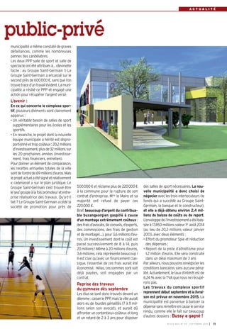 public-privé 
municipalité a même constaté de graves 
défaillances, comme les nombreuses 
pannes des candélabres. 
Les deux PPP salle de sport et salle de 
spectacle ont été attribués à… (devinette 
facile : au Groupe Saint-Germain !) Le 
Groupe Saint-Germain a encaissé sur le 
second près de 600000 €, sans que l’on 
trouve trace d’un travail évident. La muni-cipalité 
a résilié ce PPP et engagé une 
action pour récupérer l’argent versé. 
L’avenir : 
En ce qui concerne le complexe spor-tif, 
plusieurs éléments sont clairement 
apparus : 
• Un véritable besoin de salles de sport 
supplémentaires pour les écoles et les 
sportifs. 
• En revanche, le projet dont la nouvelle 
équipe municipale a hérité est dispro-portionné 
et trop coûteux : 20,2 millions 
d’investissement, plus de 32 millions sur 
les 20 prochaines années (investisse-ment, 
frais financiers, entretien). 
Pour donner un élément de comparaison, 
les recettes annuelles totales de la ville 
sont de l’ordre de 69millions d’euros. Mais 
le projet actuel a été signé et relativement 
« cadenassé » sur le plan juridique. Le 
Groupe Saint-Germain s’est trouvé être 
le seul groupe à la fois promoteur et entre-prise 
réalisatrice des travaux. Qu’a-t-il 
fait ? Le Groupe Saint-Germain a cédé la 
société de promotion pour près de 
500000 € et réclame plus de 220000 € 
à la commune pour la rupture de son 
contrat d’entreprise. Mme le Maire et sa 
majorité ont refusé de payer ces 
220000 €. 
Bref, beaucoup d’argent du contribua-ble 
buxangeorgien gaspillé à cause 
d’un montage extrêmement coûteux : 
des frais d’avocats, de conseils, d’experts, 
des commissions, des frais de gestion 
et de montage(…), pour 3,6 millions d’eu-ros. 
Un investissement dont le coût est 
passé successivement de 8 à 14, puis 
20 millions ! Même à 20 millions d’euros, 
3,6 millions, cela représente beaucoup ! 
Il est clair qu’avec un financement clas-sique, 
l’essentiel de ces frais aurait été 
économisé. Hélas, ces sommes sont soit 
déjà payées, soit engagées par un 
contrat. 
Reprise des travaux 
du gymnase dès septembre 
Les élus se sont donc trouvés devant un 
dilemme : casser le PPP, mais la ville aurait 
alors eu de lourdes pénalités (7 à 11 mil-lions 
selon son avocat), et aurait dû 
affronter un contentieux coûteux et long 
et un retard de 2 à 3 ans pour disposer 
A C T U A L I T É 
des salles de sport nécessaires. La nou-velle 
municipalité a donc choisi de 
négocier avec les trois interlocuteurs (le 
fonds qui a succédé au Groupe Saint- 
Germain, la banque et le constructeur), 
et elle a déjà obtenu environ 2,4 mil-lions 
de baisse de coûts ou de report. 
L’enveloppe de l’investissement a été bais-sée 
à 17,850 millions valeur 1er août 2014 
(au lieu de 20,2 millions valeur janvier 
2013), avec deux éléments : 
• Effort du promoteur Spie et réduction 
des dépenses ; 
• Report de la piste d’athlétisme pour 
1,2 million d’euros. Elle sera construite 
dans un délai maximum de 3 ans 
Par ailleurs, nous pouvons renégocier les 
conditions bancaires sans aucune péna-lité. 
Actuellement, le taux d’intérêt est de 
6,24 % avec la TVA que nous ne récupé-rons 
pas. 
Les travaux du complexe sportif 
repren nent début septembre et la livrai-son 
est prévue en novembre 2015. La 
municipalité est parvenue à baisser la 
dépense sans remettre en cause le service 
rendu, comme elle le fait sur beaucoup 
d’autres dossiers : Bussy a gagné ! 
BUSSY MAG N° 167 - SEPTEMBRE 2014 I 11 
 