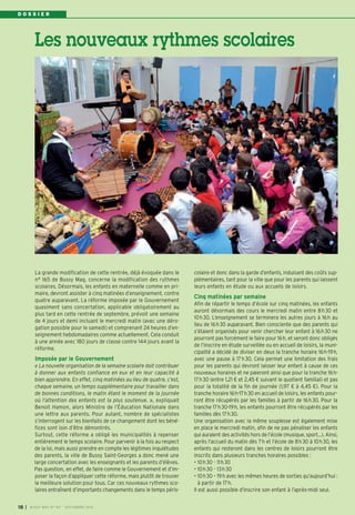 D O S S I E R 
Les nouveaux rythmes scolaires 
La grande modification de cette rentrée, déjà évoquée dans le 
n° 165 de Bussy Mag, concerne la modification des rythmes 
scolaires. Désormais, les enfants en maternelle comme en pri-maire, 
devront assister à cinq matinées d’enseignement, contre 
quatre auparavant. La réforme imposée par le Gouvernement 
quasiment sans concertation, applicable obligatoirement au 
plus tard en cette rentrée de septembre, prévoit une semaine 
de 4 jours et demi incluant le mercredi matin (avec une déro-gation 
possible pour le samedi) et comprenant 24 heures d’en-seignement 
hebdomadaires comme actuellement. Cela conduit 
à une année avec 180 jours de classe contre 144 jours avant la 
réforme. 
Imposée par le Gouvernement 
« La nouvelle organisation de la semaine scolaire doit contribuer 
à donner aux enfants confiance en eux et en leur capacité à 
bien apprendre. En effet, cinq matinées au lieu de quatre, c’est, 
chaque semaine, un temps supplémentaire pour travailler dans 
de bonnes conditions, le matin étant le moment de la journée 
où l’attention des enfants est la plus soutenue. », expliquait 
Benoit Hamon, alors Ministre de l’Éducation Nationale dans 
une lettre aux parents. Pour autant, nombre de spécialistes 
s’interrogent sur les bienfaits de ce changement dont les béné-fices 
sont loin d’être démontrés. 
Surtout, cette réforme a obligé les municipalités à repenser 
entièrement le temps scolaire. Pour parvenir à la fois au respect 
de la loi, mais aussi prendre en compte les légitimes inquiétudes 
des parents, la ville de Bussy Saint-Georges a donc mené une 
large concertation avec les enseignants et les parents d’élèves. 
Pas question, en effet, de faire comme le Gouvernement et d’im-poser 
la façon d’appliquer cette réforme, mais plutôt de trouver 
la meilleure solution pour tous. Car ces nouveaux rythmes sco-laires 
entraînent d’importants changements dans le temps péris-colaire 
et donc dans la garde d’enfants, induisant des coûts sup-plémentaires, 
tant pour la ville que pour les parents qui laissent 
leurs enfants en étude ou aux accueils de loisirs. 
Cinq matinées par semaine 
Afin de répartir le temps d’école sur cinq matinées, les enfants 
auront désormais des cours le mercredi matin entre 8h30 et 
10h30. L’enseignement se terminera les autres jours à 16h au 
lieu de 16h30 auparavant. Bien consciente que des parents qui 
s’étaient organisés pour venir chercher leur enfant à 16h30 ne 
pourront pas forcément le faire pour 16h, et seront donc obligés 
de l’inscrire en étude surveillée ou en accueil de loisirs, la muni-cipalité 
a décidé de diviser en deux la tranche horaire 16h-19h, 
avec une pause à 17h30. Cela permet une limitation des frais 
pour les parents qui devront laisser leur enfant à cause de ces 
nouveaux horaires et ne paieront ainsi que pour la tranche 16h- 
17h30 (entre 1,21 € et 2,45 € suivant le quotient familial) et pas 
pour la totalité de la fin de journée (1,97 € à 4,45 €). Pour la 
tranche horaire 16h-17h30 en accueil de loisirs, les enfants pour-ront 
être récupérés par les familles à partir de 16h30. Pour la 
tranche 17h30-19h, les enfants pourront être récupérés par les 
familles dès 17h30. 
Une organisation avec la même souplesse est également mise 
en place le mercredi matin, afin de ne pas pénaliser les enfants 
qui auraient des activités hors de l’école (musique, sport…). Ainsi, 
après l’accueil du matin dès 7h et l’école de 8h30 à 10h30, les 
enfants qui resteront dans les centres de loisirs pourront être 
inscrits dans plusieurs tranches horaires possibles : 
• 10h30 - 11h30 
• 10h30 - 13h30 
• 10h30 – 19h avec les mêmes heures de sorties qu’aujourd’hui : 
à partir de 17h. 
Il est aussi possible d'inscrire son enfant à l’après-midi seul. 
18 I BUSSY MAG N° 167 - SEPTEMBRE 2014 
 