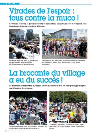 E N I M A G E S 
Virades de l’espoir : 
tous contre la muco ! 
Comme de coutume, le dernier week-end de septembre a accueilli une belle mobilisation pour 
les malades de la mucoviscidose à Herzog. 
Le dimanche, les majorettes de Pomponne ont accompagné 
les marcheurs, venus offrir leur souffle à ceux qui en 
manquent. 
Durant ce week-end festif et solidaire, un 
barbecue géant a rassemblé les 
participants dans la bonne humeur. 
La brocante du village 
a eu du succès ! 
Le dimanche 28 septembre, la place de Verdun a accueilli un bien joli vide-grenier, pour le plus 
grand bonheur des chineurs. 
I BUSSY MAG N° 8 169 - NOVEMBRE 2014 
Vêtements, vaisselles, bouquins et objets divers… 
Les stands de la brocante du village étaient bien 
garnis. 
Sous un magnifique soleil, les habitants sont allés en 
nombre à la recherche des bonnes affaires. 
 