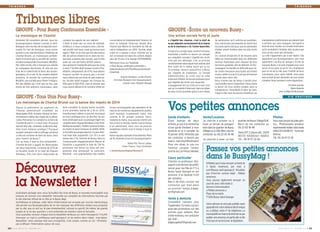 T R I B U N E S T R I B U N E S 
GROUPE « Pour Bussy Continuons Ensemble » 
Le monologue de Chantal Une action sociale forte et juste 
de partenaires qu'il sollicite au quotidien. 
Une commission permanente se réunit tous 
les jeudis après-midi pour que les demandes 
d’aides soient traitées dans les plus brefs 
délais. 
Un contrat d'objectifs et de moyens sera 
défini en transversalité dans les différents 
services municipaux pour disposer de tous 
les leviers possibles afin de détecter et d'ac-compagner 
les familles en difficulté pour lut-ter 
contre l’exclusion sous toutes ses formes 
et pour veiller à ce qu’il n’y ait pas de fracture 
sociale dans notre ville. 
Nous n’avons pas de temps à perdre pour 
nous justifier face à l’opposition! Nous avons 
le devoir de vous rendre compte, dans la 
transparence, l’honnêteté et dans les faits. 
Il faut en finir avec les procès d’intention, les 
« L'égalité des chances, c'est le droit de 
ne pas dépendre exclusivement de la chance 
ou de la malchance » (A. Comte-Sponville). 
Il s’agit d’un concept juste, moral et vertueux 
impossible à mettre en oeuvre car aveugle 
aux inégalités sociales ! L’égalité des droits 
n’est pas une idéologie, c’est un principe 
constitutionnel selon lequel tout individu doit 
être traité de la même façon par la loi. 
Ce principe s’exerce aujourd’hui à Bussy 
par l’égalité de traitement. Le Conseil 
d’Administration du CCAS s’est en effet 
empressé d’établir de bonnes pratiques pour 
que l’égalité des droits soit respectée. 
L'engagement fort du CCAS en 6 mois s'est 
axé sur la volonté d’intervenir dans les délais 
les plus courts possibles grâce à son réseau 
manipulations politiciennes qui plaisent tant 
à certains, qui, sans vergogne, s’arrogent le 
droit de nous insulter sur la seule motivation 
qu’ils souhaitent s’installer dans la place que 
vous ne leur avez pas attribuée… 
La ville n’appartient pas à son maire! Elle 
appartient aux Buxangeorgiens, elle vous 
appartient ! Les élus du groupe « Écrire un 
nouveau Bussy » se sont engagés pour vous 
servir et non pour se servir ! Ils s’impliquent 
pour la vie de la ville, pour l’intérêt de leurs 
concitoyens, pour votre intérêt. Vous seuls 
avez le droit de leur demander de vous rendre 
comptes! Nous sommes à votre disposition… 
Christine Aranda, 
Maire-Adjointe 
pour la Majorité Municipale 
GROUPE «Écrire un nouveau Bussy» 
Tribunes libres 
compter les agents de son cabinet. 
C’était le bilan des six mois de mandat, 
d’ailleurs, si nous comptons bien, cela fai-sait 
plutôt huit mois, mais qu’avons-nous 
appris? Rien, si ce n’est que lors des menus 
dits de grèves étaient servis dans les res-taurants 
scolaires des raviolis, que la ville 
avait sur son territoire 14000 arbres… 
Qu’a annoncé Chantal Brunel pour les mois 
à venir? Qu’elle allait baisser la taxe d’ha-bitation, 
uniquement, de 13%, nous disons 
toujours qu’elle ne pourra pas y arriver 
sans réduire les services, et sans emprun-ter. 
Qu’elle allait engager les travaux du 
Pôle gare à l’été 2015; c’est un dossier que 
nous avons démarré en octobre 2006 en 
Vendredi 28 novembre dernier, tous les 
buxangeorgiens étaient conviés à venir 
dialoguer avec les élus de la majorité muni-cipale. 
En fait de dialogue, nous avons 
assisté à une représentation théâtrale de 
Chantal Brunel, un monologue parfaite-ment 
orchestré par la société de commu-nication 
embauchée récemment, MILBOX. 
Par cette soirée, elle a marqué son entrée 
en campagne électorale, et cela est aux 
frais de la collectivité et donc des buxan-georgiens. 
Et ce soir-là, les moyens étaient 
présents, la société de communication 
MILBOX, une société pour filmer l’intégra-lité 
des débats qui n’ont pas eu lieu, pas 
moins de huit policiers municipaux, sans 
concertation et intégralement financé, et 
dont le reliquat financier devait être 
financé par Marne et Gondoire du fait de 
notre intégration en 2014. Qu’elle allait 
créer un « bypass » pour l’entrée sur la 
A4; ce dossier est dans les cartons depuis 
plus de 10 ans, à la charge d’EPAMARNE. 
Retrouvez-nous sur Facebook 
« Pour Bussy, continuons ensemble » 
www.facebook.com/PourBussyContinuons 
Ensemble 
Hugues Rondeau, Lynda Amami, 
Christian Bompart, Kim Ngouansavanh, 
Claude Louis, Brigitte Abergel 
GROUPE «Tous Unis Pour Bussy» 
Les mensonges de Chantal Brunel sur la baisse des impots de 2014 
faire connaître la fausse bonne nouvelle 
d’une première baisse de 2 % en 2014, 
transformant même le journal municipal 
en tract politique pour se glorifier de ses 
bons arbitrages puis au passage régler ses 
comptes avec Hugues Rondeau à nos frais. 
Malheureusement, l’habile communication 
du maire ne peut masquer la réalité. NON, 
la fiscalité buxangeorgienne n’a pas dimi-nué 
mais bien augmenté. Car s'il y a une 
baisse des 2 %, l’entrée de Bussy dans la 
Communauté d’agglomération Marne et 
Gondoire a augmenté la taxe de 7,91 %, 
promesse non tenue car dans son pro-gramme 
elle annonçait le contraire. 
Résultat : une augmentation des impôts 
Depuis la publication du jugement du 
Tribunal administratif invalidant les 
Municipales 2014, le maire s’émeut du fonc-tionnement 
même des règles de la démo-cratie. 
Personne n’a contesté la victoire de 
Chantal Brunel il y a neuf mois. Pourquoi 
devrait-elle, elle, contester la décision légi-time 
d’une instance juridique? Pourquoi 
soudain redoute-t-elle le suffrage universel 
si elle est certaine de faire les bons choix 
pour l’avenir de Bussy? 
Car au fond, il faut le dire simplement : 
Chantal Brunel a gagné les Municipales 
sur deux arguments. La baisse de 15% de 
la fiscalité locale et le rejet de Hugues 
Rondeau. Elle s’est donc empressée de 
locaux accompagnée des abandons et de 
reports de nombreux équipements publics 
dont manque cruellement notre ville 
comme le 10e groupe scolaire. Alors, 
madame le maire, vous pouvez mentir une 
fois à tout le monde, mentir tout le temps 
à un administré, mais vous ne pourrez 
longtemps mentir tout le temps à tout le 
monde! 
Notre équipe souhaite d'excellentes fêtes 
de fin d'année à tous les buxangeorgiens ! 
Nabia Pisi, Pierre Lafaye, 
Claire Travers, Yvon Christman 
www.tousunispourbussy.fr 
Vos petites annonces 
Garde d’enfants 
Étant maman de deux 
enfants, je suis à la recherche 
d'une garde d'enfant à mon 
domicile et ce à compter du 
15 janvier 2015. N'hésitez pas 
me contacter si besoin par 
mail à : marvine2@hotmail.fr 
Pour me situer, je suis sur 
l'avenue Jacques Cartier, 
proche du Carrrefour Market. 
Cours particulier 
Cherche un professeur d'es-pagnol 
(une femme de préfé-rence) 
pour ma fille en 1re S à 
Bussy Saint Georges et ses 
environs. Il lui faudrait 1h30 
par semaine. 
Merci de bien vouloir me 
contacter par mail dans 
un premier temps à dwas-tyn@ 
gmail.com 
Vente à domicile 
Conseillère culinaire chez 
Tupperware. Ce mois-ci, je pro-pose 
des promotions sur des 
articles pour enfants. Plus 
d’informations, me contacter 
par mail : 
bkgeorgette21@gmail.com 
Vente/Location 
Je cherche à acheter ou à 
louer un terrain de potager/ 
loisir dans le quartier de Bussy 
Village ou à côté. Merci de me 
contacter au 06 23 65 18 48 
Je cherche à louer un box 
quartier de Bussy Village/Golf. 
Merci de me contacter au 
06 23 65 18 48 
Vend 207 2 places déc. 2009 
HDI 70 - 101000 km - 4600 € 
Tél. : 06 61 57 22 46 
V I E P R A T I Q U E 
Photos 
Vous avez besoin de jolies pho-tos… 
Photographe amateur 
expérimenté réalise votre book 
GRACIEUSEMENT, homme/ 
femme. 
Tél. 06 34 10 01 18 
Découvrez 
la Newsletter ! 
Souhaitant partager avec vous l’actualité très riche de Bussy, la nouvelle municipalité vous 
propose de recevoir une newsletter mensuelle qui compléte les informations fournies par 
le site internet officiel de la Ville et le Bussy Mag. 
Synthétique et pratique, cette lettre d'information est envoyée par courrier électronique; 
elle permet aux Buxangeorgiens de ne rien manquer des différents rendez-vous proposés 
par la ville, que ce soit sur le plan évènementiel, culturel ou sportif. De même, les grands 
projets et la vie des quartiers y sont présentés de manière claire et factuelle. 
Vous souhaitez recevoir chaque mois la newsletter de Bussy sur votre messagerie ? Il suffit 
d’envoyer un mail à com@bussy-saint-georges.fr et de mettre dans l’objet : Inscription 
Newsletter. Votre adresse mail sera enregistrée. C’est simple, comme un clic ! N’hésitez 
pas à diffuser l’information autour de vous. 
Passez vos petites annonces 
dans le BussyMag ! 
N’hésitez pas à nous envoyer un texte de 
3 lignes maximum, par mail, à 
com@bussy-saint-georges.fr. N’oubliez 
pas d’inscrire comme objet : Petites 
annonces. 
Vous pouvez également envoyer un 
courrier avec votre texte à : 
Service Communication 
« Petites annonces » 
Place de la mairie 
77600 Bussy Saint-Georges 
Votre adresse ne sera pas publiée, seuls 
apparaîtront votre adresse électronique 
ou, à défaut, votre n° de téléphone. La 
municipalité se réserve le droit de ne pas 
publier une annonce, en particulier si elle 
n'est pas en accord avec la législation. 
28I BUSSY MAG N° 170 - DÉCEMBRE 2014 BUSSY MAG N° 170 - DÉCEMBRE 2014 I 29 
 