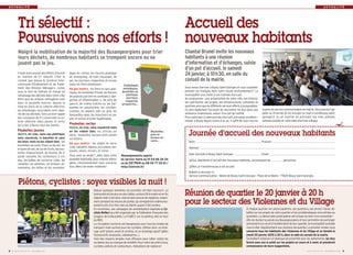 A C T U A L I T É 
Accueil des 
nouveaux habitants 
Chantal Brunel invite les nouveaux 
habitants à une réunion 
d’information et d’échanges, suivie 
d’un pot d’accueil, le samedi 
24 janvier, à 10h30, en salle du 
conseil de la mairie. 
Vous venez d’arriver à Bussy Saint-Georges et vous souhaitez 
prendre vos marques dans votre nouvel environnement? La 
municipalité vous invite à une matinée d’accueil. 
Au programme : une présentation de notre ville, son histoire, 
son patrimoine, ses projets, ses infrastructures culturelles et 
sportives ainsi que les différents services offerts à la population. 
Ce sera également l’occasion de rencontrer les élus dans une 
ambiance chaleureuse, autour d’un pot de l’amitié. 
Pour participer à cette journée d’accueil, une seule condition : 
résider à Bussy depuis moins d’un an. Il suffit de vous inscrire 
auprès du service communication en mairie. Vous pouvez l’ap-peler 
au 01 64 66 24 24, envoyer un mail à com@bussy-saint-georges. 
fr ou un courrier en précisant vos nom, prénom, 
adresse postale et votre date d’arrivée à Bussy. 
Journée d’accueil des nouveaux habitants 
Réunion de quartier le 20 janvier à 20 h 
pour le secteur des Violennes et du Village 
À chaque quartier ses préoccupations, ses questions, ses envies! Venez dé-battre 
sur les projets de votre quartier et les problématiques rencontrées au 
quotidien. La démocratie participative est la base du bien-vivre ensemble! 
Afin de donner la parole aux Buxangeorgiens et leur permettre de participer 
activement à la vie et à l’amélioration de leur quartier, la municipalité souhaite 
vous inviter régulièrement aux réunions de quartier. Le premier rendez-vous 
concerne tous les habitants des Violennes et du Village et se tiendra le 
mardi 20 janvier 2015 à 20 h, dans la salle du conseil de la mairie. 
Souhaitant instaurer un dialogue de proximité avec les administrés, les élus 
feront avec eux le point sur les projets en cours et à venir, et prendront 
connaissance de leurs suggestions. 
BUSSY MAG N° 170 - DÉCEMBRE 2014 I 9 
A C T U A L I T É 
Tri sélectif : 
Poursuivons nos efforts ! 
Malgré la mobilisation de la majorité des Buxangeorgiens pour trier 
leurs déchets, de nombreux habitants se trompent encore ou ne 
jouent pas le jeu. 
Piétons, cyclistes : soyez visibles la nuit ! 
Depuis quelques semaines, les journées ont bien raccourci. La 
luminosité est de plus en plus faible, surtout tôt le matin et en fin 
d’après-midi. Il est donc vital de faire preuve de vigilance, notam-ment 
pendant les heures de pointe, qui enregistrent malheureu-sement 
près d’un tiers des accidents quand il fait sombre. 
En novembre, une campagne de sensibilisation baptisée « Cy-cliste 
Brillez! » a été organisée par la Fédération Française des 
Usagers de la Bicyclette, La FUBICY, sur le parking vélo en face 
du RER. 
La circulation nocturne est dangereuse pour tous les modes de 
transport mais surtout pour les cyclistes. Utilisez donc un éclai-rage 
actif (phare avant et arrière), et un éclairage passif (gilets 
fluorescents, brassards, catadioptres…). 
Voici des moyens simples mais efficaces pour lutter contre les 
accidents dus au manque de visibilité. Pour notre sécurité à tous, 
cyclistes, piétons et conducteurs, redoublons de vigilance! 
Il reste donc encore des efforts à fournir 
en matière de tri sélectif. C'est le 
constat que dresse le Syndicat Inter-communal 
d’Enlèvement et de Traite-ment 
des Résidus Ménagers, connu 
sous le nom de Sietrem et chargé du 
ramassage des déchets dans notre ville. 
Alors que les ordures ménagères vont 
dans la poubelle marron, depuis la 
mise en place de la collecte sélective, 
les emballages recyclables sont sépa-rés 
de ces déchets. Voici un bref rappel 
des consignes de tri concernant la col-lecte 
sélective (bacs jaunes et verts) 
qui a lieu à Bussy tous les mardis. 
Poubelles jaunes 
Mettre, en vrac, sans sac plastique, 
sans couvercle, ni bouchon et sans 
les laver, mais en les vidant bien : les 
bouteilles de soda, d'eau ou de lait, les 
briques de lait, de jus de fruits, les bou-teilles 
d'adoucissant, de lessive, de li-quide 
vaisselle, les conteneurs à vin, 
eau, les boîtes de conserve vides, les 
canettes, les aérosols, les briques ali-mentaires, 
les boîtes et les surembal-lages 
en carton, les flacons plastique 
de shampoing, de bain moussant, de 
gel, les journaux, magazines et revues 
(sans les films plastiques). 
Ne pas mettre : les films et sacs plas-tiques, 
les bouteilles d'huile, les flacons 
de produits portant les symboles « dan-gereux 
et inflammables », les pots de 
yaourt, de crème fraîche ou les bar-quettes 
en polystyrène, les couches-culottes, 
les papiers salis ou gras, les 
barquettes sales, les mouchoirs en pa-pier 
et autres articles hygiéniques. 
Poubelles vertes 
Mettre, en vrac, sans couvercle mais 
en les vidant bien, les articles en 
verre : bouteilles, bocaux, pots cassés 
ou entiers. 
Ne pas mettre : les objets en terre 
cuite, vaisselle, faïence, porcelaine, am-poules, 
néons, miroirs, et vitres. 
Vous avez un doute? Jetez dans votre 
poubelle habituelle, pour ordures ména-gères. 
L’environnement nous concerne 
tous. Merci de rester mobilisés! 
Renseignements auprès 
du service Voirie au 01 64 66 24 24 
ou du SIETREM au 08 00 77 00 61 / 
http://sietrem.fr/ 
I BUSSY MAG N° 8 170 - DÉCEMBRE 2014 
Bouteilles, 
pots et 
bocaux en 
verre… 
Emballages 
métalliques, 
bouteilles en 
plastique, 
journaux, 
magazine, 
prospectus… 
Nom : .................................................................................................................................................................................. Prénom : ........................................................................................................................................................................... 
Adresse : .................................................................................................................................................................................................................................................................................................................................................................................... 
Date d’arrivée à Bussy Saint-Georges : ........................................................................ Email : ................................................................................................................................................................................... 
❑Oui, j’assisterai à l’accueil des nouveaux habitants, accompagné de ................................ personnes. 
❑Non, je n’assisterai pas à cet accueil. 
Bulletin à renvoyer à : 
Service Communication - Mairie de Bussy Saint-Georges - Place de la Mairie - 77600 Bussy Saint-Georges. 
✃ 
 