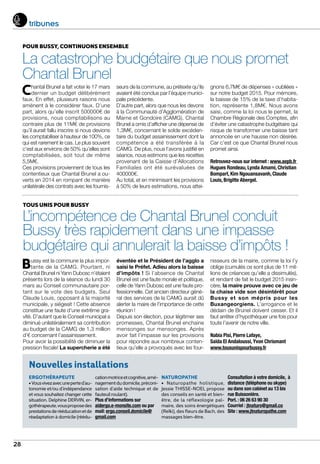 28
tribunes
Nouvelles installations
ERGOTHÉRAPEUTE
•Vousvivezavecuneperted’au-
tonomie et/ou d’indépendance
et vous souhaitez changer cette
situation. Delphine DERVIN, er-
gothérapeute,vousproposedes
prestationsderééducationetde
réadaptation à domicile (réédu-
cationmotriceetcognitive,amé-
nagementdudomicile,préconi-
sation d’aide technique et de
fauteuilroulant).
Plus d’informations sur
aidergo.e-monsite.com ou par
mail: ergo.conseil.domicile@
gmail.com
NATUROPATHE
• Naturopathe holistique,
Jessie THISSE-NOEL propose
des conseils en santé et bien-
être, de la réflexologie pal-
maire, des soins énergétiques
(Reïki), des fleurs de Bach, des
massages bien-être.
Consultation à votre domicile, à
distance (téléphone ou skype)
ou dans son cabinet au 13 bis
rue Buissonière.
Port. : 06 26 63 90 30
Courriel : jtnaturo@gmail.co
Site : www.jtnaturopathe.com
POUR BUSSY, CONTINUONS ENSEMBLE
La catastrophe budgétaire que nous promet
Chantal Brunel
Chantal Brunel a fait voter le 17 mars
dernier un budget délibérément
faux. En effet, plusieurs raisons nous
amènent à le considérer faux. D’une
part, alors qu’elle inscrit 500000€ de
provisions, nous comptabilisons au
contraire plus de 11M€ de provisions
qu’il aurait fallu inscrire si nous devions
les comptabiliser à hauteur de 100%, ce
qui est rarement le cas. Le plus souvent
c’est aux environs de 50% qu’elles sont
comptabilisées, soit tout de même
5,5M€.
Ces provisions proviennent de tous les
contentieux que Chantal Brunel a ou-
verts en 2014 en rompant de manière
unilatérale des contrats avec les fournis-
seurs de la commune, au prétexte qu’ils
avaient été conclus par l’équipe munici-
pale précédente.
D’autre part, alors que nous les devons
à la Communauté d’Agglomération de
Marne et Gondoire (CAMG), Chantal
Brunel a omis d’afficher une dépense de
1,3M€, concernant le solde excéden-
taire du budget assainissement dont la
compétence a été transférée à la
CAMG. De plus, nous l’avons justifié en
séance, nous estimons que les recettes
provenant de la Caisse d’Allocations
Familiales ont été surévaluées de
400000€.
Au total, et en minimisant les provisions
à 50% de leurs estimations, nous attei-
gnons 6,7M€ de dépenses « oubliées »
sur notre budget 2015. Pour mémoire,
la baisse de 15% de la taxe d’habita-
tion, représente 1,8M€. Nous avons
saisi, comme la loi nous le permet, la
Chambre Régionale des Comptes, afin
d’éviter une catastrophe budgétaire qui
risque de transformer une baisse tant
annoncée en une hausse non désirée.
Car c’est ce que Chantal Brunel nous
promet ainsi.
Retrouvez-nous sur internet : www.aepb.fr
Hugues Rondeau, Lynda Amami, Christian
Bompart, Kim Ngouansavanh, Claude
Louis, Brigitte Abergel.
TOUS UNIS POUR BUSSY
L’incompétence de Chantal Brunel conduit
Bussy très rapidement dans une impasse
budgétaire qui annulerait la baisse d’impôts !
Bussy est la commune la plus impor-
tante de la CAMG. Pourtant, ni
Chantal Brunel ni Yann Dubosc n’étaient
présents lors de la séance du lundi 30
mars au Conseil communautaire por-
tant sur le vote des budgets. Seul
Claude Louis, opposant à la majorité
municipale, y siégeait ! Cette absence
constitue une faute d’une extrême gra-
vité. D’autant que le Conseil municipal a
diminué unilatéralement sa contribution
au budget de la CAMG de 1,3 million
d’€ concernant l’assainissement.
Pour avoir la possibilité de diminuer la
pression fiscale! La supercherie a été
éventée et le Président de l’agglo a
saisi le Préfet. Adieu alors la baisse
d’impôts ! Si l’absence de Chantal
Brunel est une faute morale et politique,
celle de Yann Dubosc est une faute pro-
fessionnelle. Cet ancien directeur géné-
ral des services de la CAMG aurait dû
alerter la maire de l’importance de cette
réunion !
Depuis son élection, pour légitimer ses
promesses, Chantal Brunel enchaine
mensonges sur mensonges. Après
avoir fait l’impasse sur les provisions
pour répondre aux nombreux conten-
tieux qu’elle a provoqués avec les four-
nisseurs de la mairie, comme la loi l’y
oblige (cumulés ce sont plus de 11 mil-
lions de créances qu’elle a dissimulés),
et rendant de fait le budget 2015 insin-
cère, la maire prouve avec ce jeu de
la chaise vide son désintérêt pour
Bussy et son mépris pour les
Buxangeorgiens. L’arrogance et le
dédain de Brunel doivent cesser. Et il
faut arrêter d’hypothéquer une fois pour
toute l’avenir de notre ville.
Nabia Pisi, Pierre Lafaye,
Saïda El Andaloussi, Yvon Chrismant
www.tousunispourbussy.fr
 