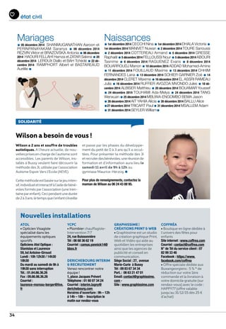 34
état civil
Mariages
•05 décembre 2014  SHANMUGANATHAN Aaroon et
PERINPANAYAKAM Saranya • 06 décembre 2014
REZVIN Viktor et BRAZOVSKA Antonia •06 décembre
2014  HAOURI FELLAHI Hamza et ZATAR Sakina •20
décembre 2014  LEROUX Diallo et BAH Tchédé •22 dé-
cembre 2014  RAMPHORT Albert et BASTAREAUD
Aurélie •
Naissances
•1er décembre 2014 CECCHI Nina •1er décembre 2014 DHALA Victoria •
1er décembre 2014 MANIVET Nuwan •2 décembre 2014 TOURE Sanoussi
• 2 décembre 2014 COTTEREAU Armand • 5 décembre 2014 GRESSE
Raphaël •5 décembre 2014 FELLOUSSI Nour •5 décembre 2014 ABOURI
Tasnime • 6 décembre 2014 RAGUENEZ Evans • 8 décembre 2014
BOUARROUDJ Manon •10 décembre 2014 ADDAD Mohamed-Amine
• 11 décembre 2014 FOUILLAUD Maxime • 13 décembre 2014 CHHIM
FERNANDES Lana •13 décembre 2014 SOHIER GARNIER Zoé •14
décembre 2014 CLERET Maxime •16 décembre 2014 EL ASSRI RAMEAU
Julia •16 décembre 2014 RUFFIER AVOZOA MVONDO Jules •18 dé-
cembre 2014 ALBISER Matthieu •20 décembre 2014 BOUAMAR Youssef
• 24 décembre 2014 TOUHAMI Ada-Melya • 24 décembre 2014 TANG
Wenxuan •25 décembre 2014 MBUWA-ENGOMBO BEMA Jason
•26 décembre 2014 AIT YAHIA Alicia •26 décembre 2014 BALLU Alice
•27 décembre 2014 TRICART Paul •31 décembre 2014 MSALLEM Adam
•31 décembre 2014 SEYLER William•
Nouvelles installations
ATOL
• Opticien Visagiste
spécialisé dans les
équipements optiques
sportifs
Opticiens Atol Optique :
Stanislas et Laurence
59, bd Antoine-Giroust
Lundi : 10h 12h30 / 14h30
18h30
Du mardi au samedi de 9h à
19h30 sans interruption
Tél. : 01.64.66.36.26
Fax : 09.66.98.36.26
Courriel :
laurence-moreau-berger@live.
fr
YCPC
• Plombier chauffagiste-
Intervention 7/7
24, rue Buissonnière
Tél : 06 68 36 62 19
Courriel : camus.yannick14@
bbox.fr
DERICHEBOURG INTERIM
 RECRUTEMENT
Venez rencontrer notre
équipe !
1, place Jacques Prévert
Téléphone : 01 60 07 34 24
Courriel : interim.lagny@
derichebourg.com
Horaires d’ouverture : 9h – 12h
à 14h – 18h - Inscription le
matin sur rendez-vous
Graphissime |
Créations Print  Web
• Graphissime est un studio
de création graphique Print,
Web et Vidéo qui aide au
quotidien les entreprises
ainsi que les agences de
publicité et conseil en
communication.
Siège Social : 27, avenue
Marie-Curie à Bussy
Tél : 09 83 67 34 34
Port. : 06 63 21 47 01
Email: contact@graphissime.
com -
Site : www.graphissime.com
Coffréa
• Boutique en ligne dédiée à
l’univers des fêtes pour
enfants
Site internet : www.coffrea.com
Courriel : contact@coffrea.com
N° de Tél du service client : 07
82 99 33 46
Facebook : https://www.
facebook.com/coffrea
• Offre spéciale dédiée aux
Buxangeorgiens : 5 % * de
réduction sur votre 1ère
commande et la livraison à
votre domicile gratuite (sur
rendez-vous) avec le code :
HAPPY77 (offre valable
jusqu’au 31/12/15 dès 25 €
d’achat)
Solidarité
Wilson a besoin de vous !
Wilson a 2 ans et souffre de troubles
autistiques. A l’heure actuelle, de nou-
vellesprisesenchargedel’autismesont
accessibles. Les parents de Wilson, ins-
tallés à Bussy veulent faire découvrir la
méthode des 3i, utilisée par l’association
Autisme Espoir Vers l’Ecole (AEVE).
Cetteméthodeestbaséesurlejeuinten-
sif,individueletinteractifàl’aidedebéné-
voles formés par l’association (une tren-
taineparenfant).Cecipendantunedurée
de2à3ans,letempsquel’enfants’éveille
et passe par les phases du développe-
ment du petit de 0 à 3 ans qu’il a occul-
tées. Pour présenter la méthode des 3i
etrecruterdesbénévoles,uneréunionde
formation et d’information aura lieu le
samedi 11 avril de 9h à 12h au
gymnase Maurice-Herzog.
Pour plus de renseignements, contactez la
maman de Wilson au 06 24 43 88 95.
 