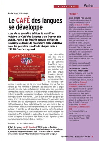 Bussyscope 159_Scope 05/11/13 14:25 Page9

A C T I V I T É S

Parler

MÉDIATHÈQUE DE L’EUROPE

EN BREF

Le CAFÉ des langues
se développe

STAGE DE KUNG-FU À SHAOLIN
L’association Arcao vous propose de
conjuguer tourisme et pratique du
Kung-Fu, du 12 au 26 avril 2014,
durant deux semaines qui promettent
d’être mémorables. Pour 404 euros,
vous bénéficierez durant la 1re semaine
de 6 jours d’entraînement en pension
complète, de 6 heures d’entraînement
par jour, d’un pack comprenant une
tenue, des chaussures et d’un
nécessaire de toilette. Les 7 jours
suivants seront consacrés à la visite
du sud de la Chine, de Pékin ou de
Hong-Kong. Le tarif ne comprend ni les
billets d’avion ni la seconde semaine
touristique. Ne tardez pas à vous
inscrire, aucun niveau n’est pré-requis
mais le nombre de place est limité à 20
participants.
Informations: assoarcao@yahoo.fr,
http://www.facebook.com/arcao77

Lors de sa première édition, le mardi 1er
octobre, le Café des Langues a su trouver son
public. Face à cet intérêt certain, l’office de
tourisme a décidé de reconduire cette initiative
tous les premiers mardis de chaque mois à
19h30 (sauf exception).
La prochaine édition
aura donc lieu le
mardi 3 décembre au
bar Le Caméléon
(Grand’Place). Le principe reste le même. Si
vous souhaitez pratiquer des langues
étrangères, découvrir
d'autres cultures ou
tout simplement faire
de nouvelles rencontres, ce rendez-vous est fait pour vous! Rejoignez donc ce Café des
langues, qui vous permettra de participer à des discussions dans la langue
étrangère de votre choix, confortablement installé autour d’un verre. Faites
connaissance avec vos voisins, puis le goût d’échanger et l’ambiance conviviale feront le reste! On vous aidera si les mots vous manquent et quelqu’un corrigera peut-être un mot écorché… Quant à ceux qui n’osent pas parler par
crainte (à tort!) de commettre des erreurs, nul doute qu’ils apprendront aussi
en écoutant. Basé sur les principes de la libre expression et de l'échange, le
Café des langues de Bussy, gratuit et ouvert à tous, vous plongera dans un
environnement interculturel et intergénérationnel. Et afin de dynamiser les
échanges et répondre aux attentes, l’office de tourisme recherche des bénévoles parfaitement bilingues ou « native speakers » en anglais, espagnol, allemand, italien… N'hésitez pas à en parler autour de vous! Xavier Gaumer, fondateur de l’agence de voyages en ligne Aventureo, sera également présent
pour vous causer du Pérou, le tout en espagnol…

UN SAPIN POUR AIDER LES
PERSONNES HANDICAPÉES
Soutenez l’intégration par le travail des
personnes handicapées en achetant
votre sapin de Noël à l’Etablissement et
Services d’Aide par le Travail, (l’ESAT), à
Lagny-sur-Marne. Du samedi
30 novembre au vendredi
20 décembre, l’atelier horticulture de
l’ESAT organise une vente de sapins de
Noël (variétés Nordmann et Epicéa).
Vous trouverez sur place: bûches,
branchages variés et plantes fleuries
pour réaliser vos décors de fêtes. Vente
sur place du lundi au vendredi de 9h à
12h et de 13h à 17h. Ouvertures
exceptionnelles les samedis
30 novembre, 7 et 14 décembre
2013.
Plus d’infos au 0160942311 ou
0160942303
ESAT « La Grange au Bois » -24 bis,
Avenue Raymond-Poincaré-77400
Lagny-sur-Marne

CONTACT ET INFORMATIONS :

2e Café des langues mardi 3 décembre à 19h30 au bar Le Caméléon
(Grand’Place) • Office de Tourisme de Bussy Saint-Georges et ses environs 5, boulevard Pierre-Mendès-France • Tél.: 0160947292 • Site internet:
www.tourisme-bussy.fr • Courriel: tourisme@bussy-saint-georges.fr
Novembre 2013 • BussyScope N° 159 9

 