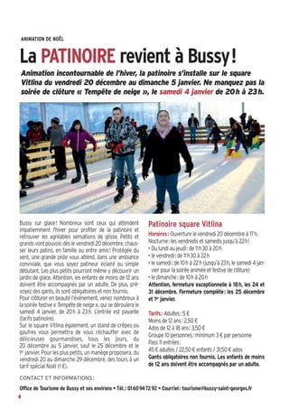 ANIMATION DE NOËL

La PATINOIRE revient à Bussy!
Animation incontournable de l’hiver, la patinoire s’installe sur le square
Vitlina du vendredi 20 décembre au dimanche 5 janvier. Ne manquez pas la
soirée de clôture « Tempête de neige », le samedi 4 janvier de 20h à 23h.

Bussy sur glace! Nombreux sont ceux qui attendent
impatiemment l'hiver pour profiter de la patinoire et
retrouver les agréables sensations de glisse. Petits et
grands vont pouvoir, dès le vendredi 20 décembre, chausser leurs patins, en famille ou entre amis! Protégée du
vent, une grande piste vous attend, dans une ambiance
conviviale, que vous soyez patineur éclairé ou simple
débutant. Les plus petits pourront même y découvrir un
jardin de glace. Attention, les enfants de moins de 12 ans
doivent être accompagnés par un adulte. De plus, prévoyez des gants, ils sont obligatoires et non fournis.
Pour clôturer en beauté l’événement, venez nombreux à
la soirée festive « Tempête de neige », qui se déroulera le
samedi 4 janvier, de 20h à 23h. L’entrée est payante
(tarifs patinoire).
Sur le square Vitlina également, un stand de crêpes ou
gaufres vous permettra de vous réchauffer avec de
délicieuses gourmandises, tous les jours, du
20 décembre au 5 janvier, sauf le 25 décembre et le
1er janvier. Pour les plus petits, un manège proposera, du
vendredi 20 au dimanche 29 décembre, des tours à un
tarif spécial Noël (1 €).

Patinoire square Vitlina
Horaires: Ouverture le vendredi 20 décembre à 17h.
Nocturne: les vendredis et samedis jusqu’à 22h!
• Du lundi au jeudi: de 11h30 à 20h
• le vendredi: de 11h30 à 22h
• le samedi: de 10h à 22h (jusqu’à 23h, le samedi 4 janvier pour la soirée animée et festive de clôture)
• le dimanche: de 10h à 20h
Attention, fermeture exceptionnelle à 18h, les 24 et
31 décembre. Fermeture complète: les 25 décembre
et 1er janvier.
Tarifs: Adultes: 5 €
Moins de 12 ans: 2,50 €
Ados de 12 à 18 ans: 3,50 €
Groupe 10 personnes: minimum 3 € par personne
Pass 11 entrées:
45 € adultes / 22,50 € enfants / 31,50 € ados
Gants obligatoires non fournis. Les enfants de moins
de 12 ans doivent être accompagnés par un adulte.

CONTACT ET INFORMATIONS :

Office de Tourisme de Bussy et ses environs • Tél.: 0160947292 • Courriel: tourisme@bussy-saint-georges.fr
4

 