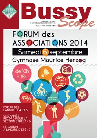 MAGAZINE CULTUREL
ET SUPPLÉMENT DU BUSSY MAG N° 166
JUILLET AOÛT 2014 N° 166
FORUM DES
LANGUES > 4 ET 5
UNE ANNÉE
RECORD POUR LA
SECTION STREET > 6
LE JARDIN
À L’HEURE D’ÉTÉ > 7
 