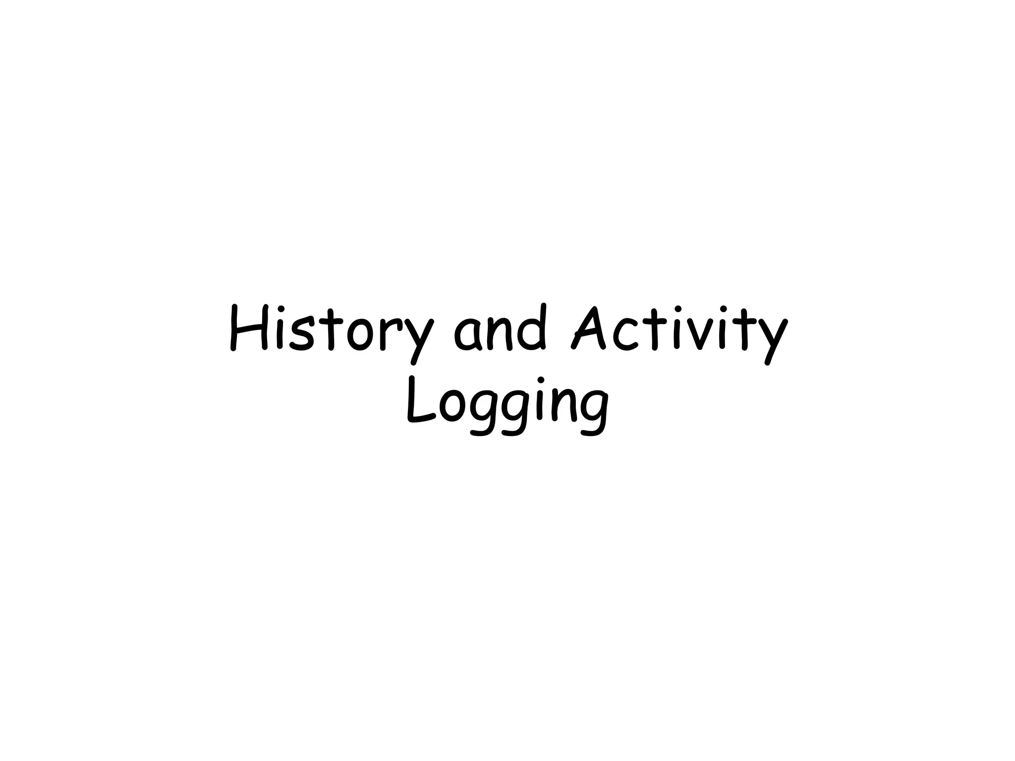History and Activity 
Logging 
 