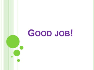 GOOD JOB! 
