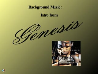 Genesis Background Music:  Intro from 
