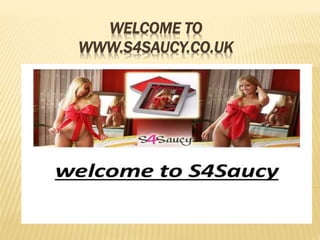 WELCOME TO
WWW.S4SAUCY.CO.UK
 