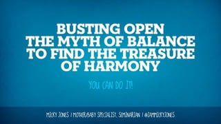 Busting Open the Myth of Balance to Find the Treasure of Harmony