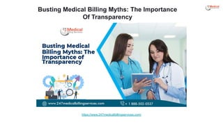 Busting Medical Billing Myths: The Importance
Of Transparency
https://www.247medicalbillingservices.com/
 