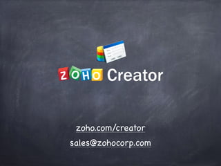zoho.com/creator
sales@zohocorp.com
 