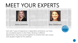 Anna Simmons Katy Dahlstrom
Each with 7 years of experience in dependent verifications, our hosts
are considered experts i...